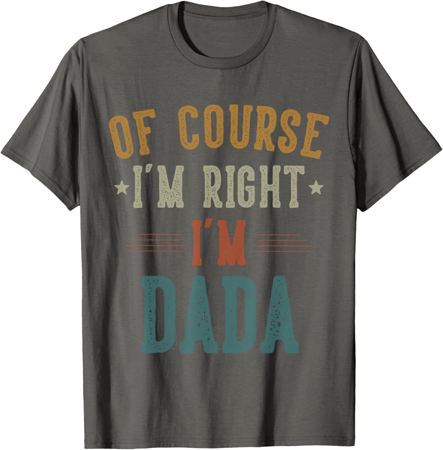 Vintage Father's Day T-Shirt Of Course I'm Right Dada Dad Gift - 17