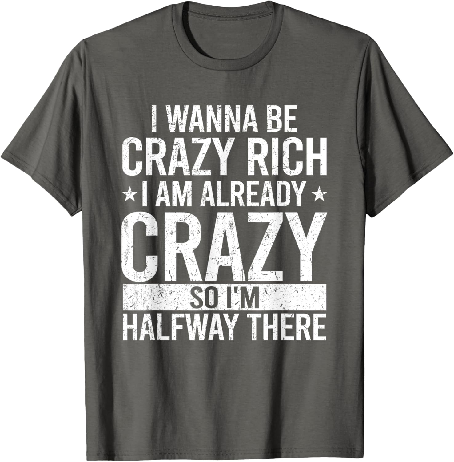Funny I Wanna Be Crazy Rich T-Shirt for Men and Women - Sarcastic Apparel - 7