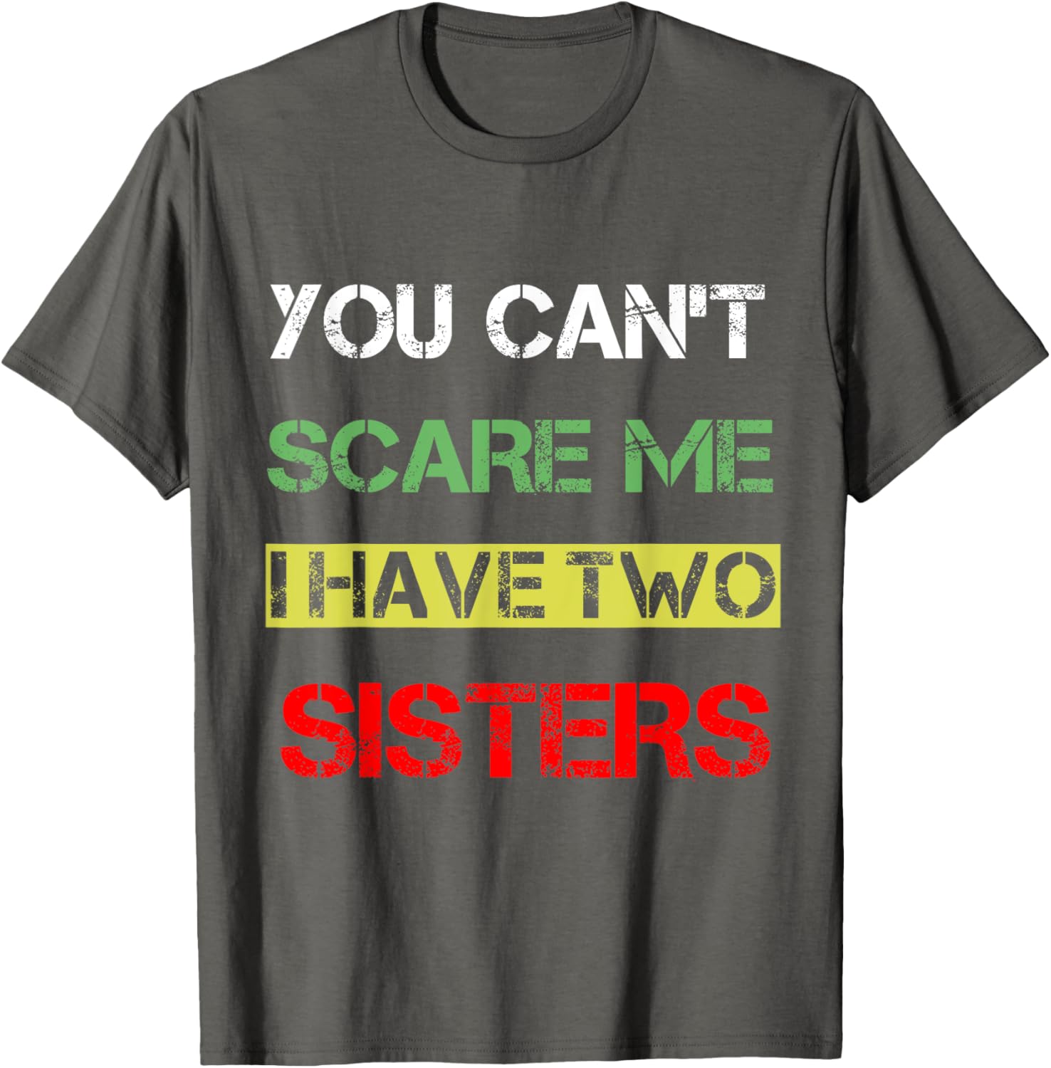 Funny You Can't Scare Me T-Shirt for Sisters Sibling Humor Clothing - 19