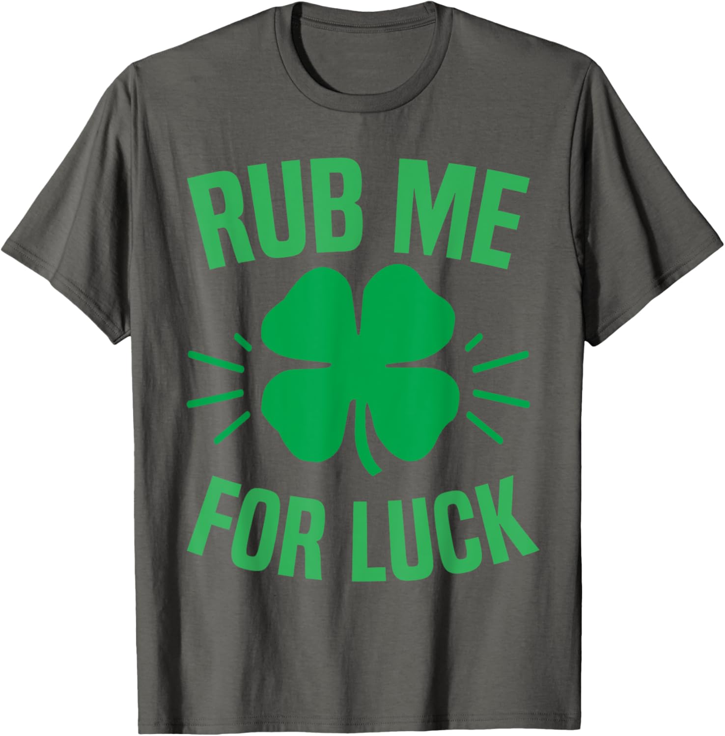 Rub Me For Luck Funny St Patricks Day Shamrock T-Shirt for Irish Humor - 13