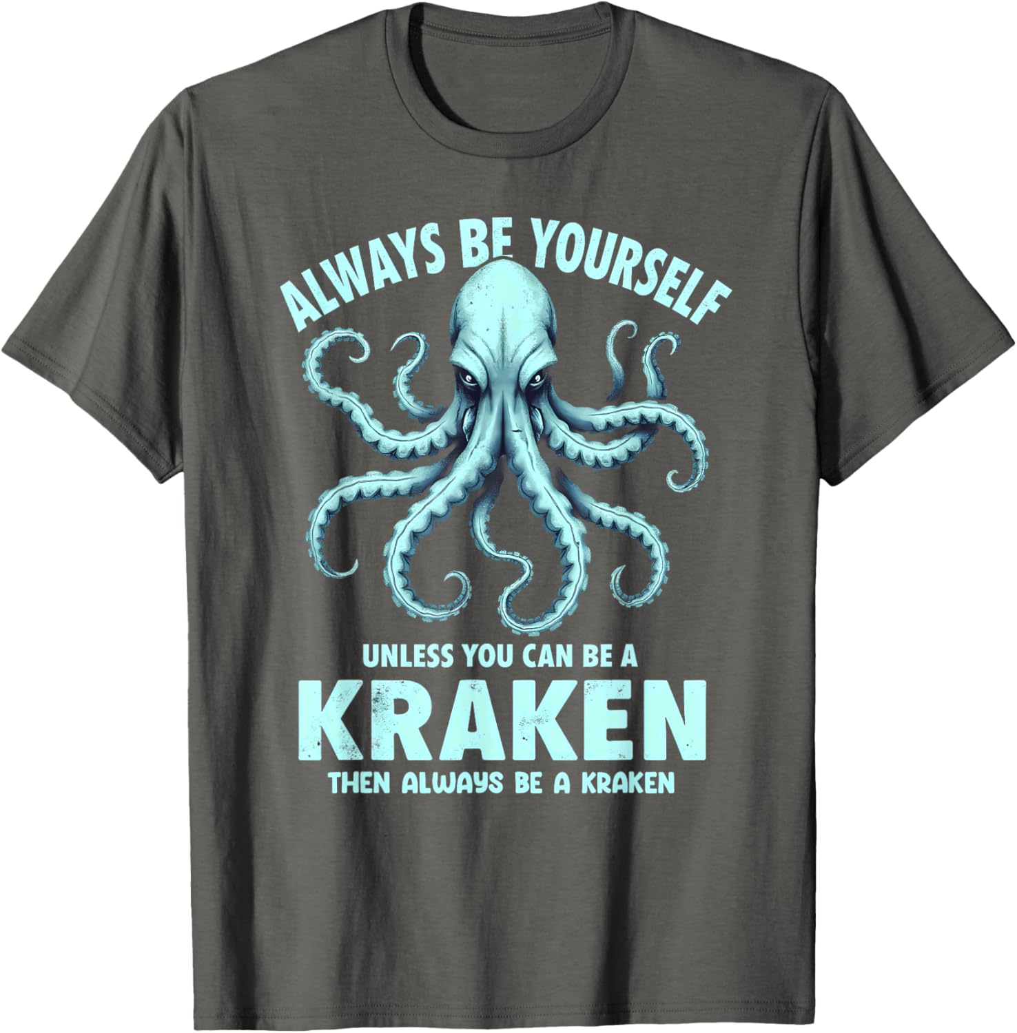 Always Be Yourself Unless You Can Be A Kraken T-Shirt for Unique Style - 4