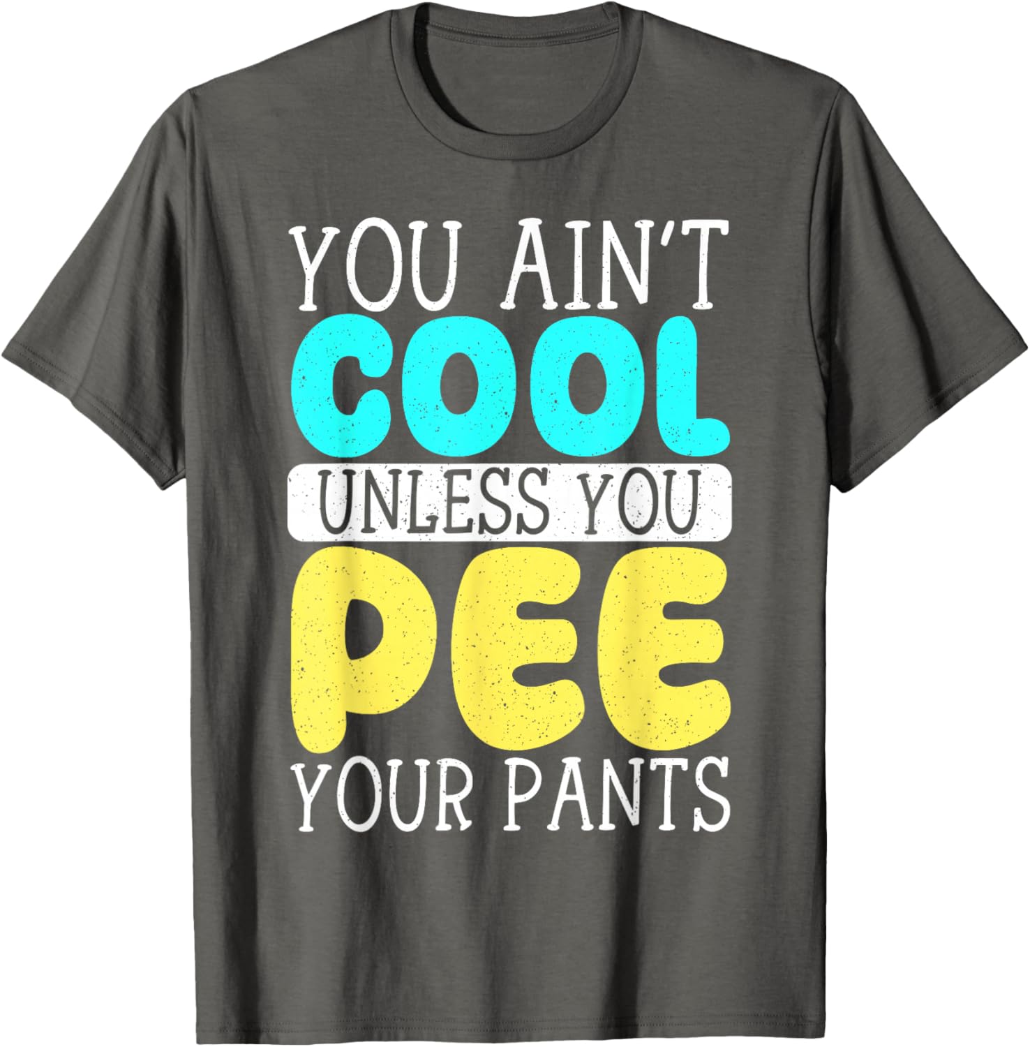 Funny You Ain't Cool Unless You Pee Your Pants T-Shirt for Casual Wear - 4