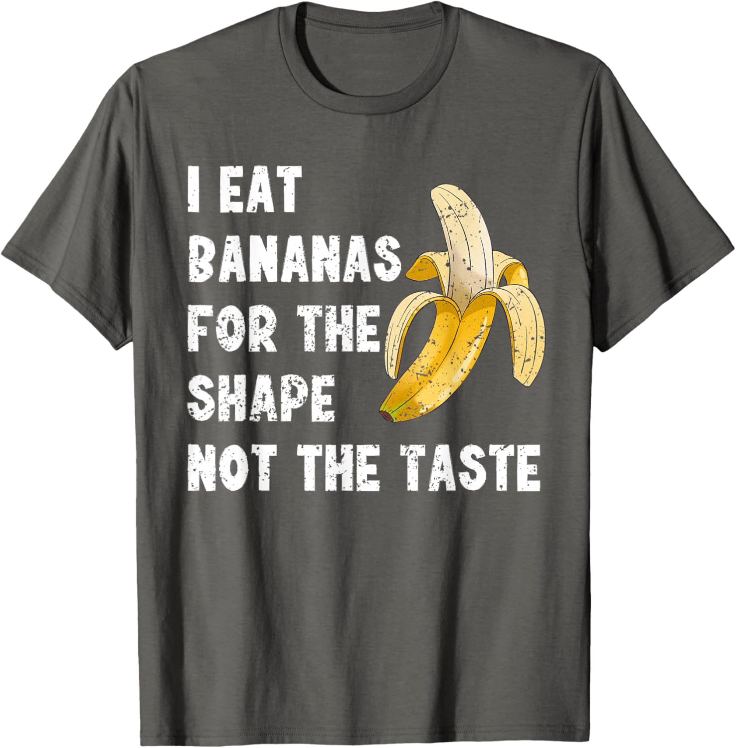 Funny I Eat Bananas for the Shape Not the Taste T-Shirt for Fun Lovers - 4