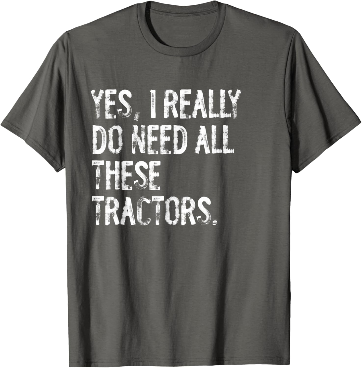 Yes I Really Do Need All These Tractors T-Shirt for Tractor Lovers - 11
