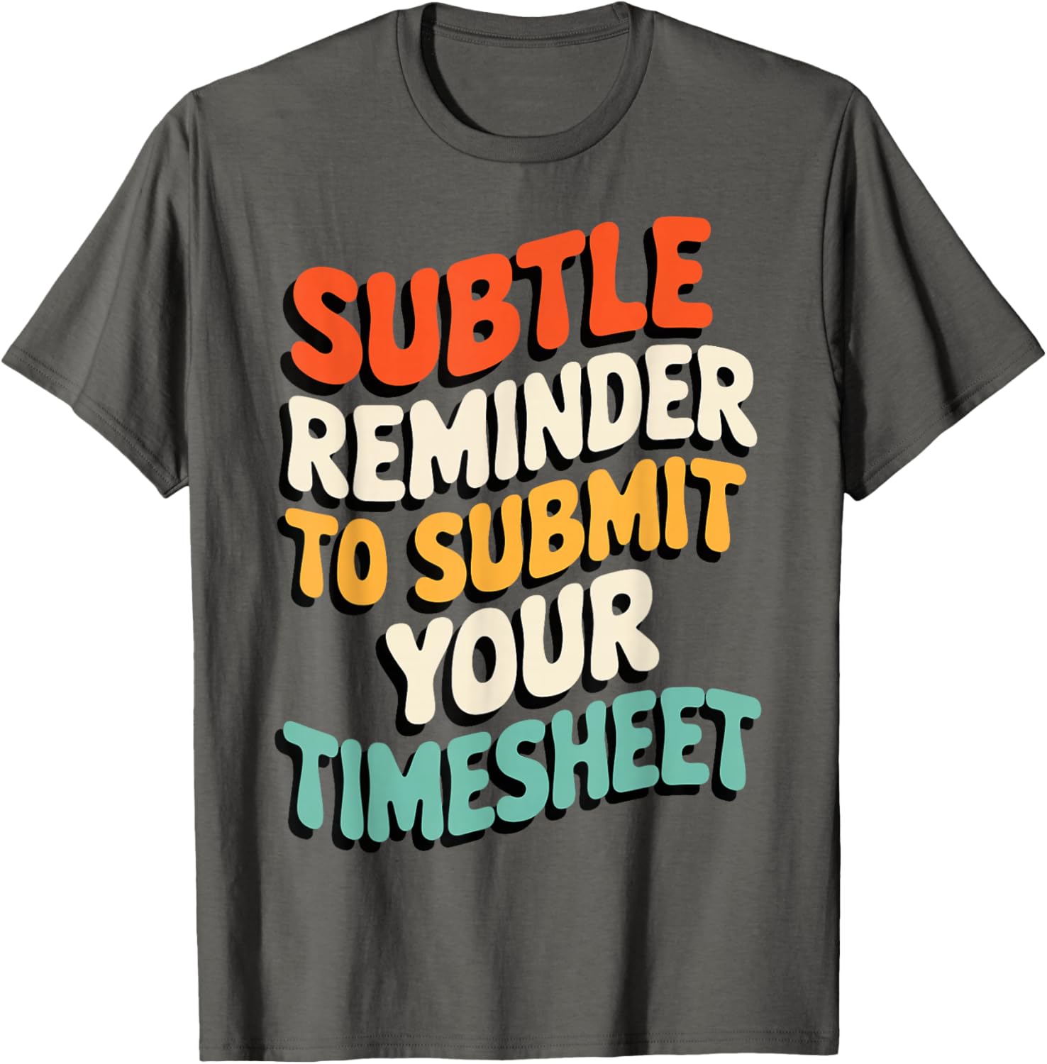 Subtle Reminder Timesheet Submission T-Shirt - Fun Office Apparel - 16
