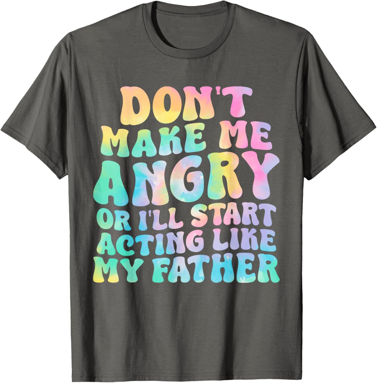 Funny Don't Make Me Angry or I'll Act Like My Father T-Shirt for Men - 15