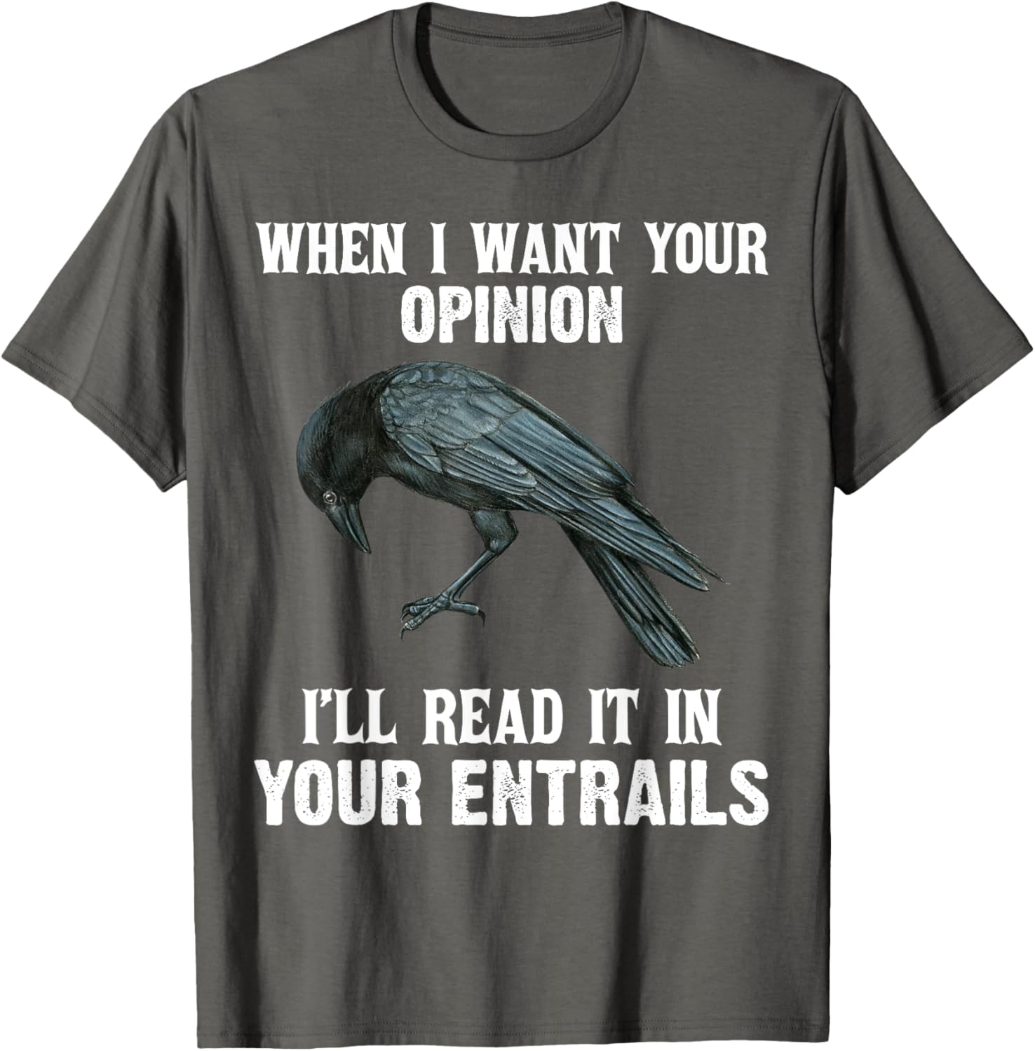 When I Want Your Opinion I'll Read It In Your Entrails Funny T-Shirt - 6