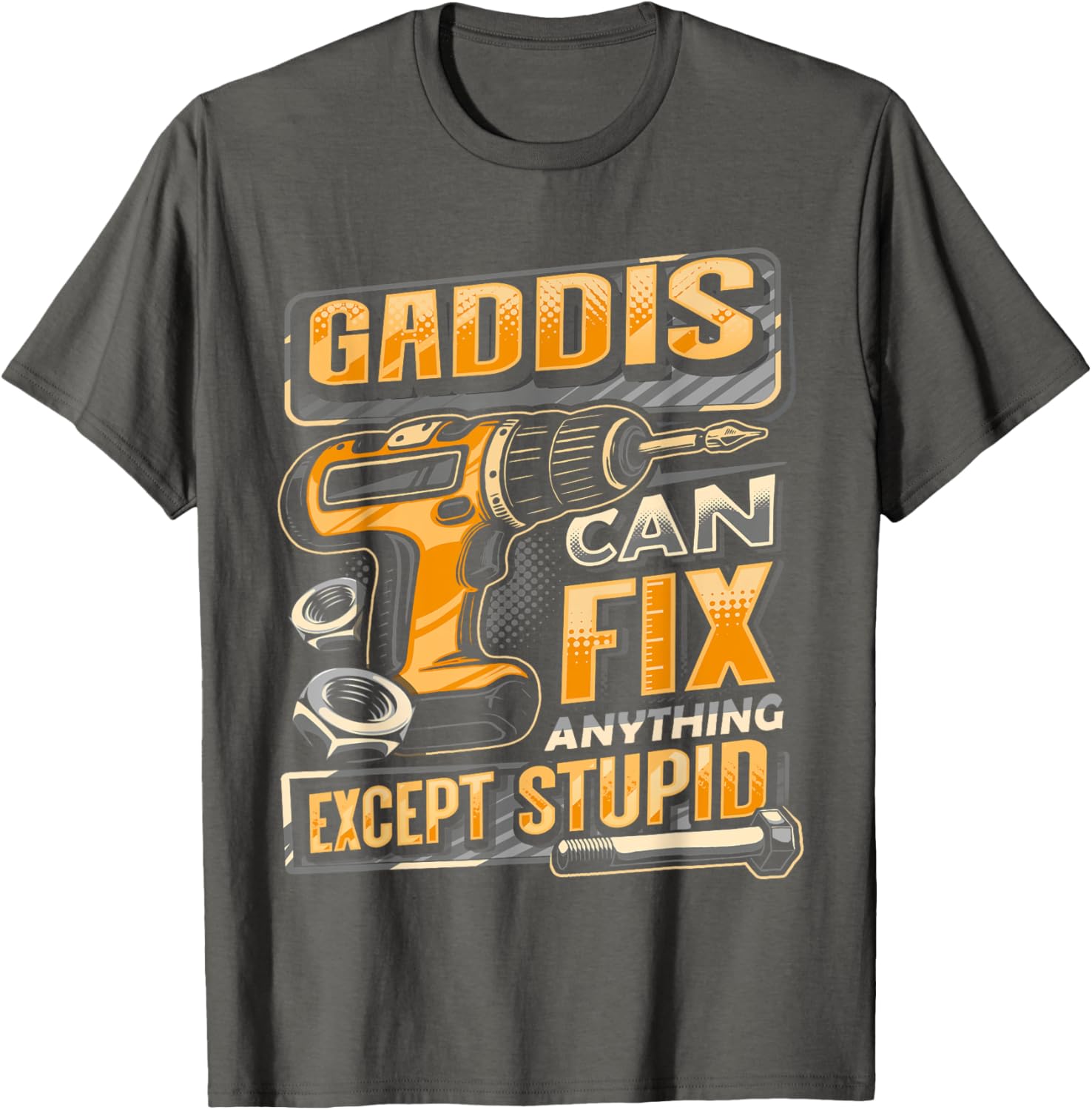 Funny Gaddis Can Fix Anything Except Stupid T-Shirt for Men and Women - 1