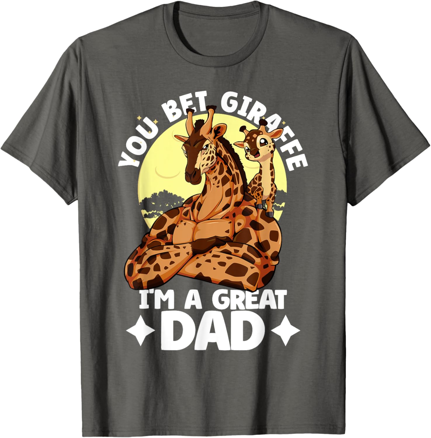 You Bet Giraffe I'm a Great Dad Son Father's Day T-Shirt for Dads - 18