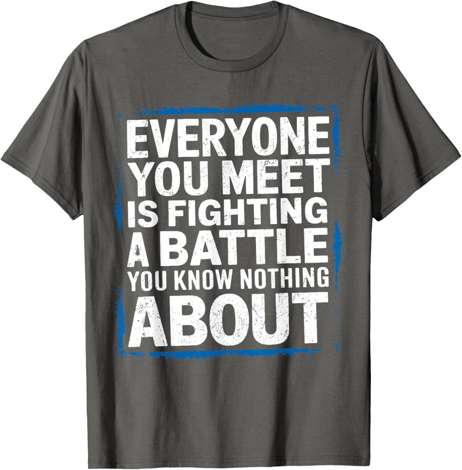 Men's Inspirational T-Shirt Everyone You Meet Is Fighting a Battle - 13