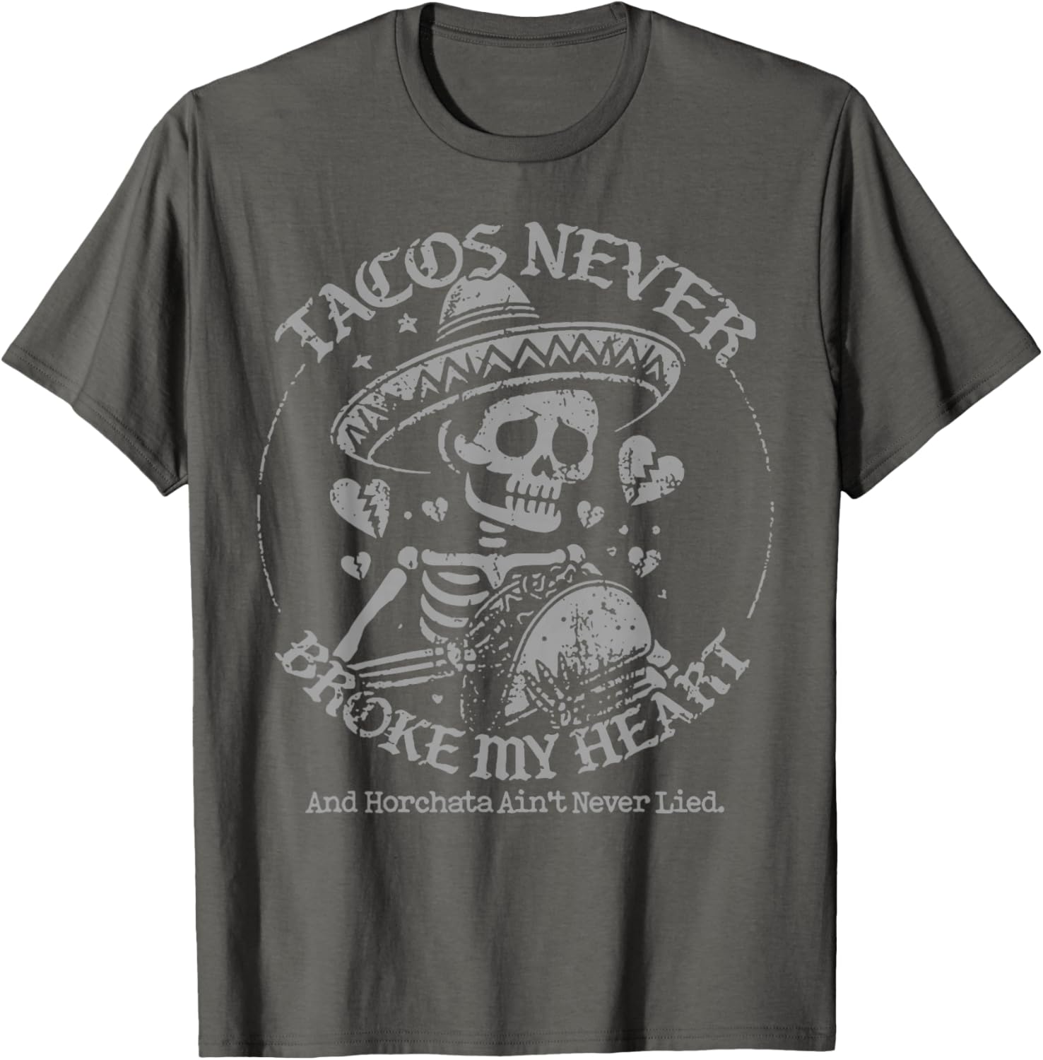 Tacos Never Broke My Heart Horchata Ain't Never Lied T-Shirt - 11