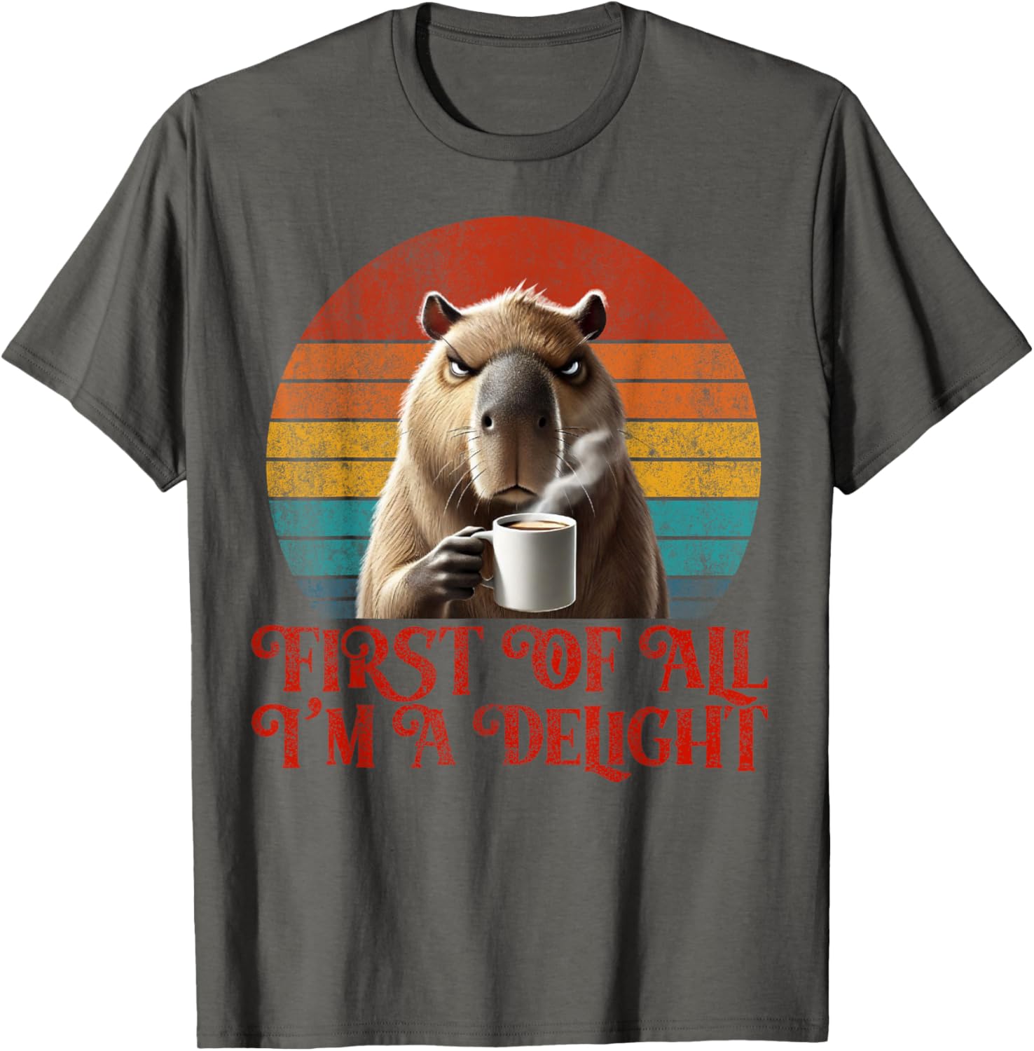 Funny Angry Capybara Meme Lover T-Shirt - First Of All I'm A Delight - 7