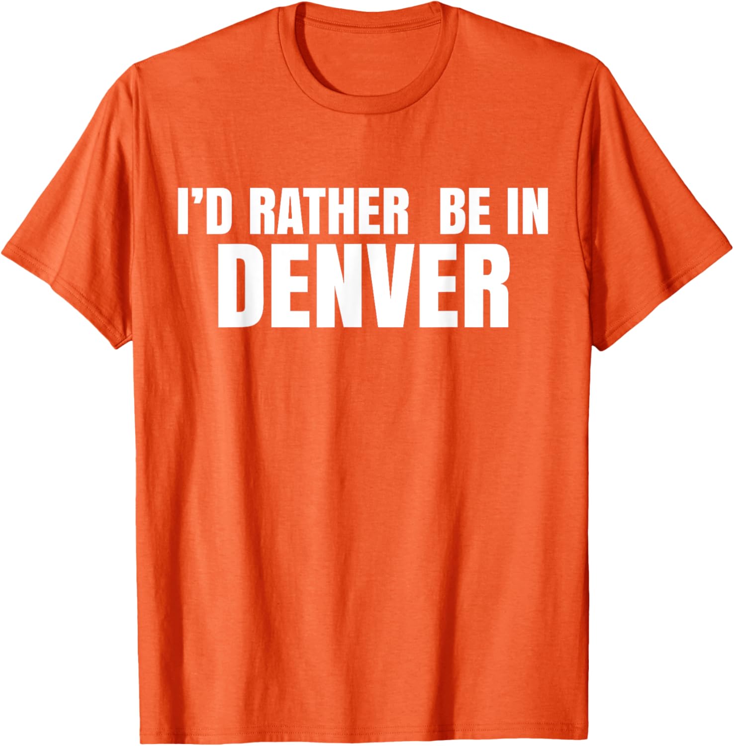 I'd Rather Be in Denver T-Shirt for Comfortable Everyday Wear - 11