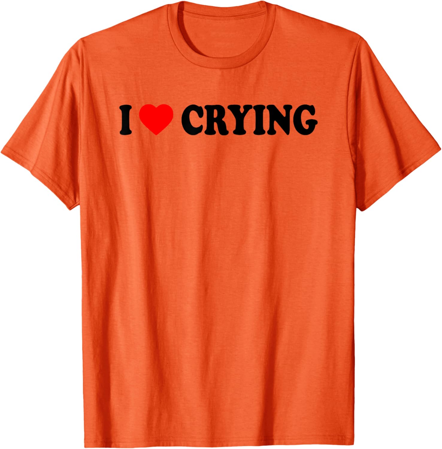 I Love Crying Funny T-Shirt for Men and Women - Cute Casual Wear - 12