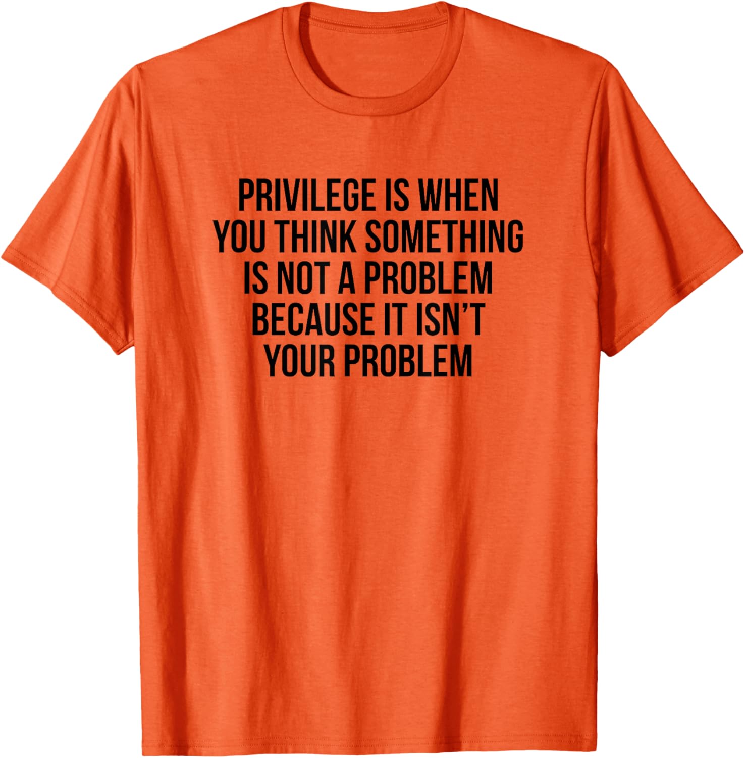 Privilege Is When You Think It's Not A Problem T-Shirt for All Occasions - 17