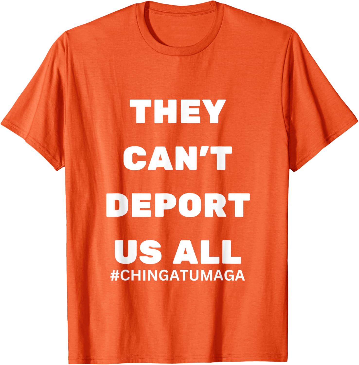 They Can't Deport Us All Chinga Tu MAGA T-Shirt for Bold Statement Style - 23