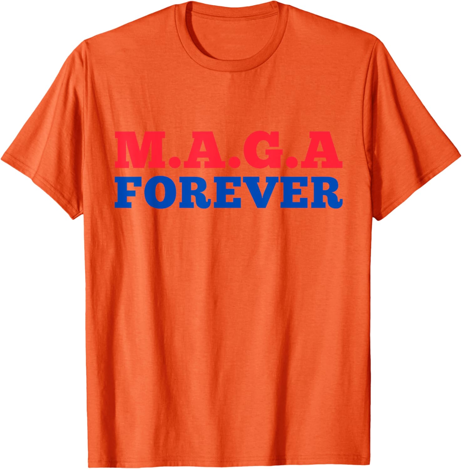 MAGA Forever T-Shirt for Bold Fashion Enthusiasts and Supporters - 24