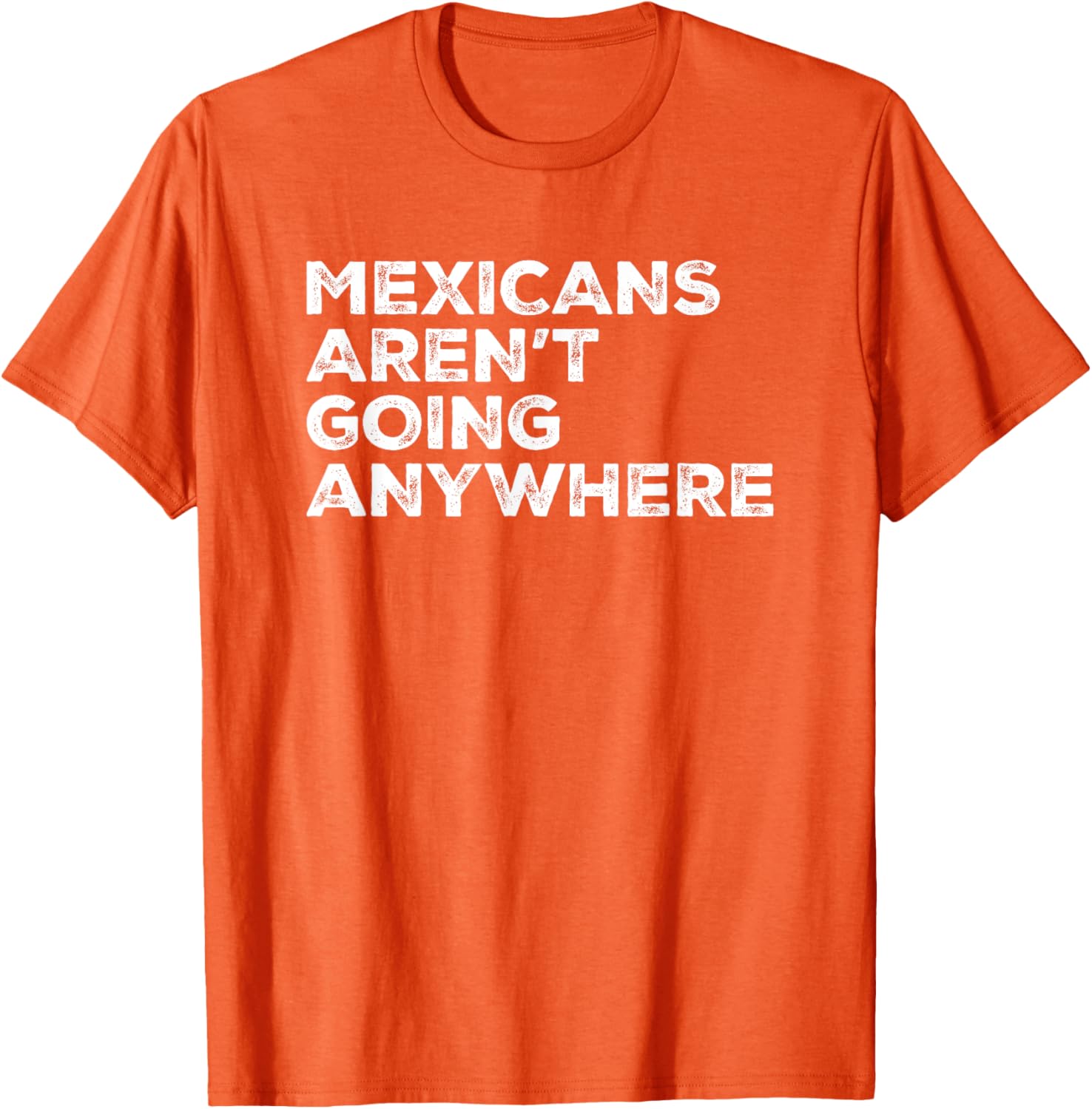Mexicans Aren't Going Anywhere Graphic T-Shirt for Proud Wearers - 9