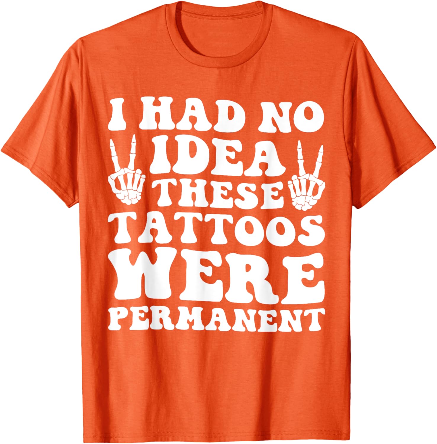 I Had No Idea These Tattoos Were Permanent Funny Tee for Men and Women - 21