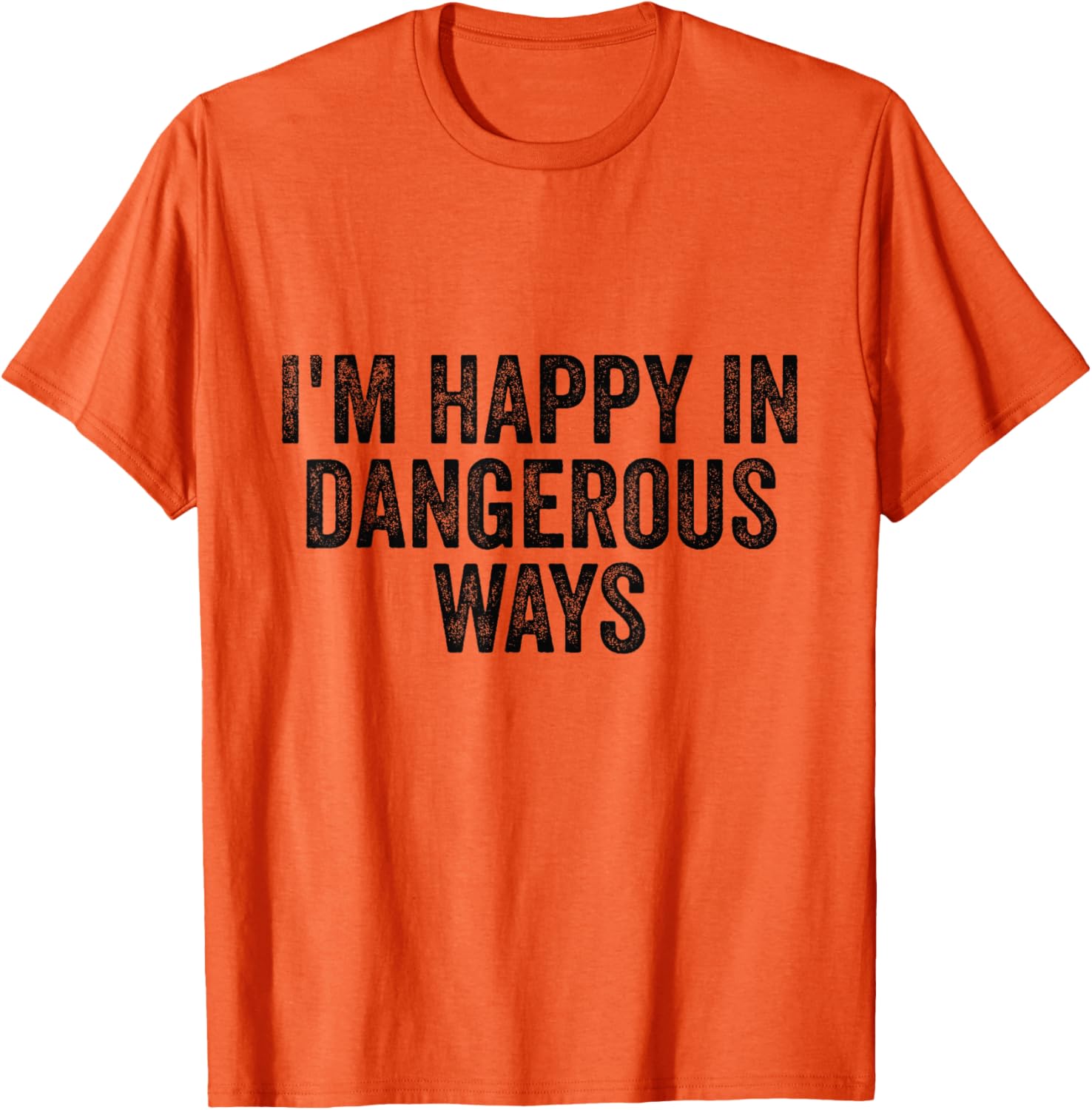 I'm Happy in Dangerous Ways T-Shirt for Bold Fashion Lovers - 4