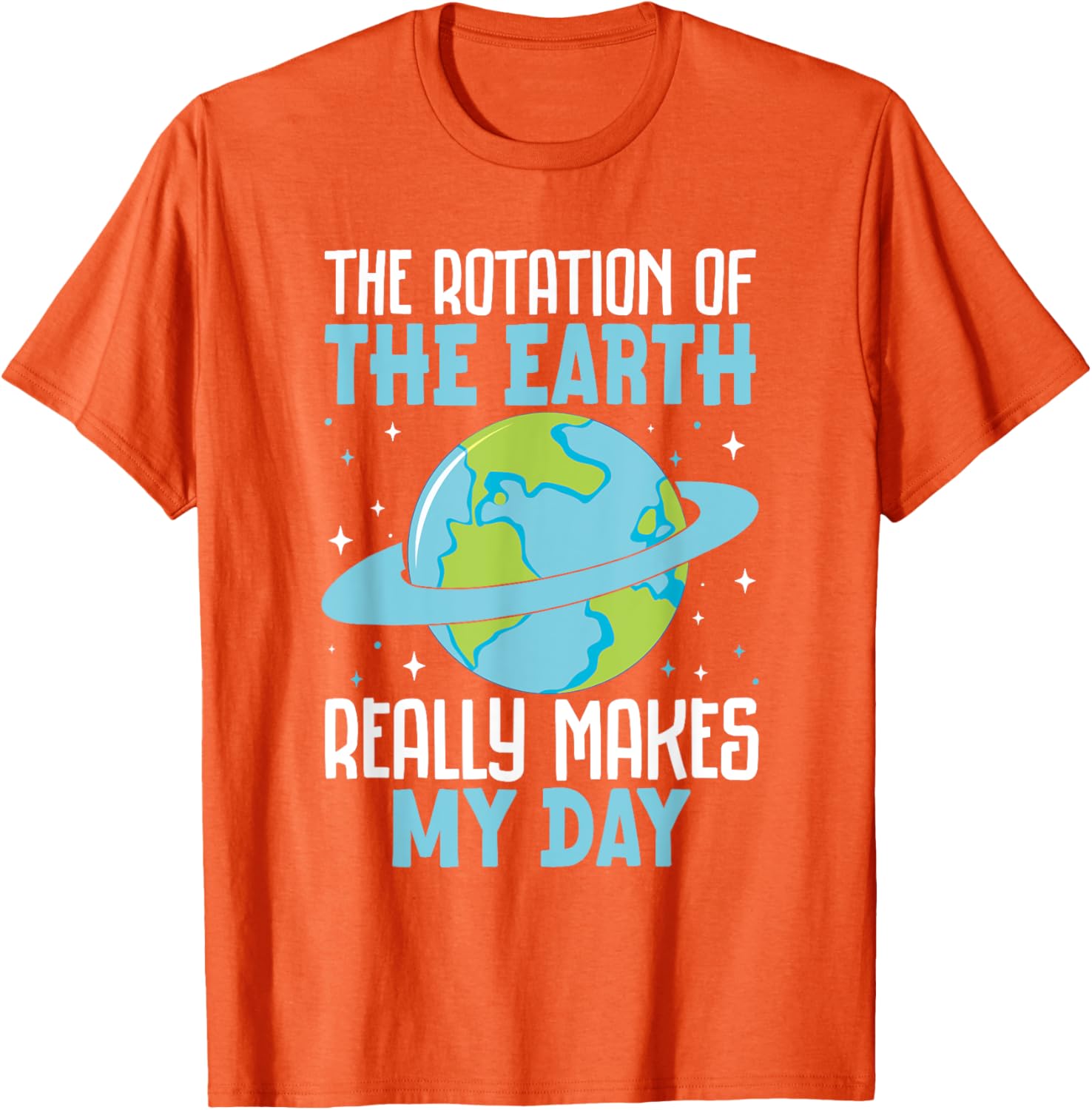 Funny Science Humor T-Shirt Earth Rotation Makes My Day - Great Gift! - 4