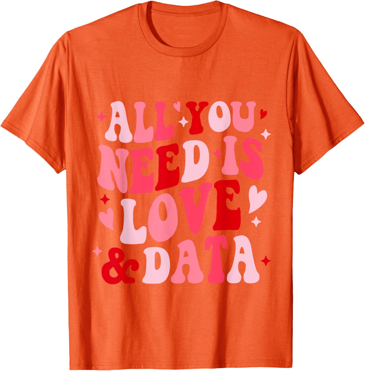 All You Need Is Love and Data Teacher Valentine's Day T-Shirt - 15