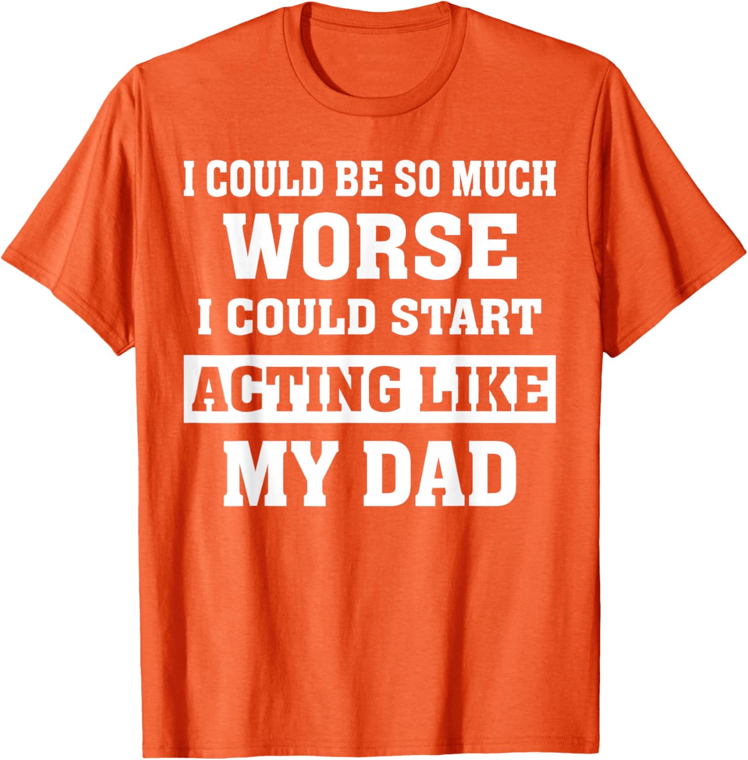 Funny Dad Humor T-Shirt I Could Be So Much Worse Gift for Fathers Day - 23