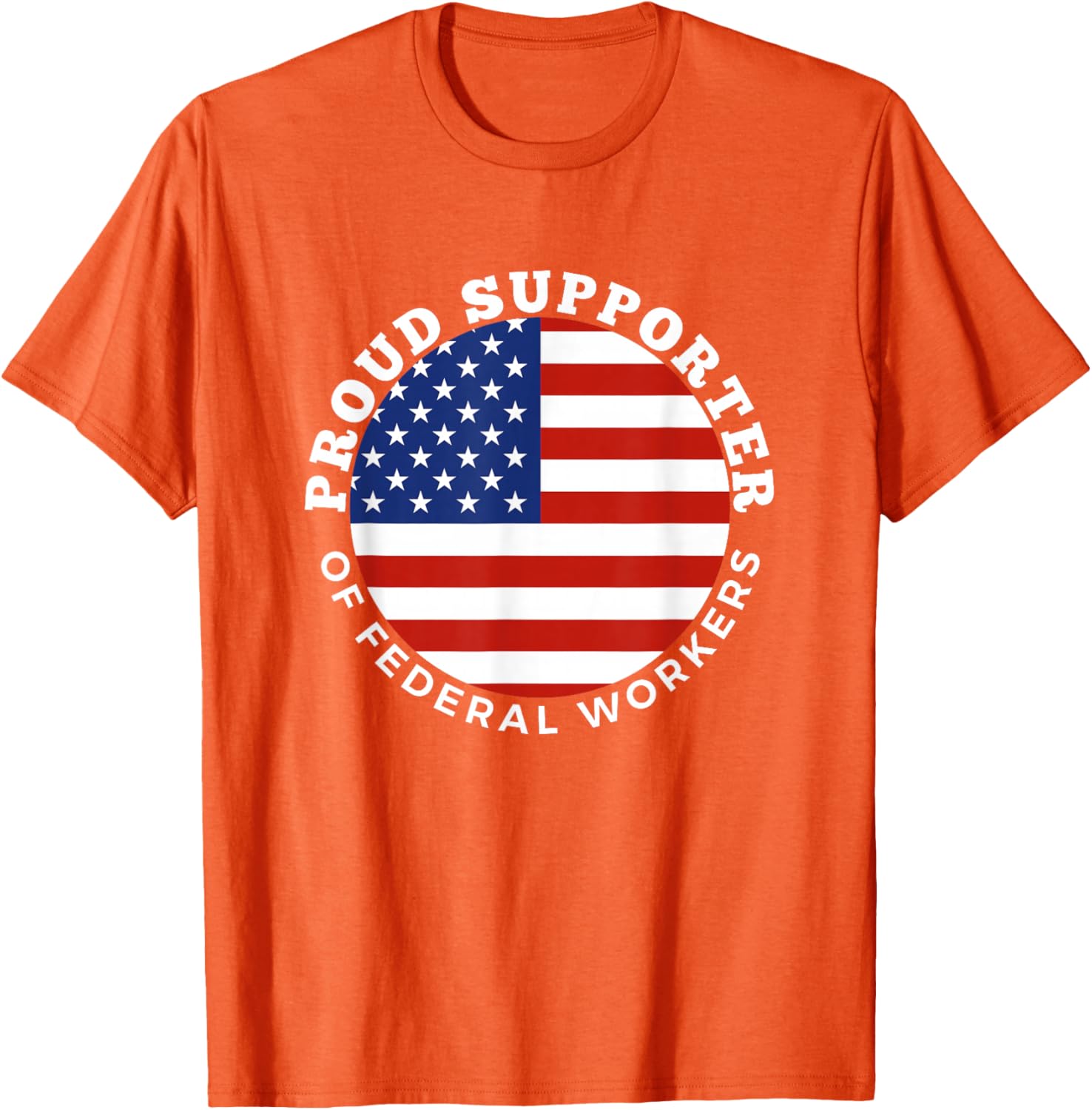 Proud Supporter of Federal Workers T-Shirt | Perfect Gift for Federal Employees - 9