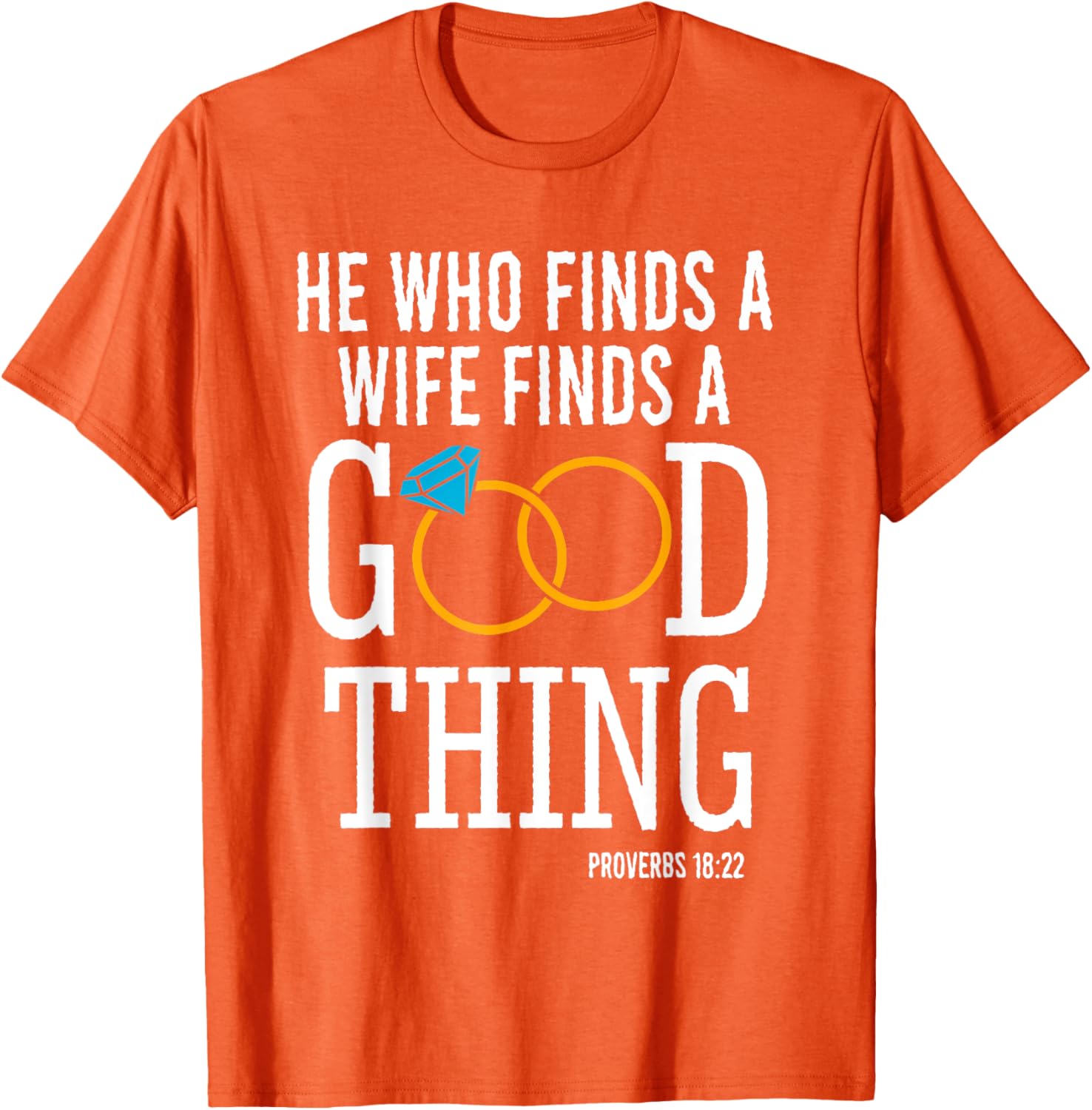 He Who Finds A Wife Finds A Good Thing Proverbs 18 T-Shirt for Men - 21