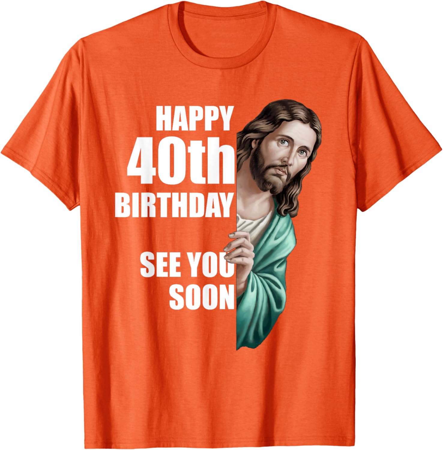 Happy 40th Birthday Jesus Design T-Shirt for Fun Celebrations - 22