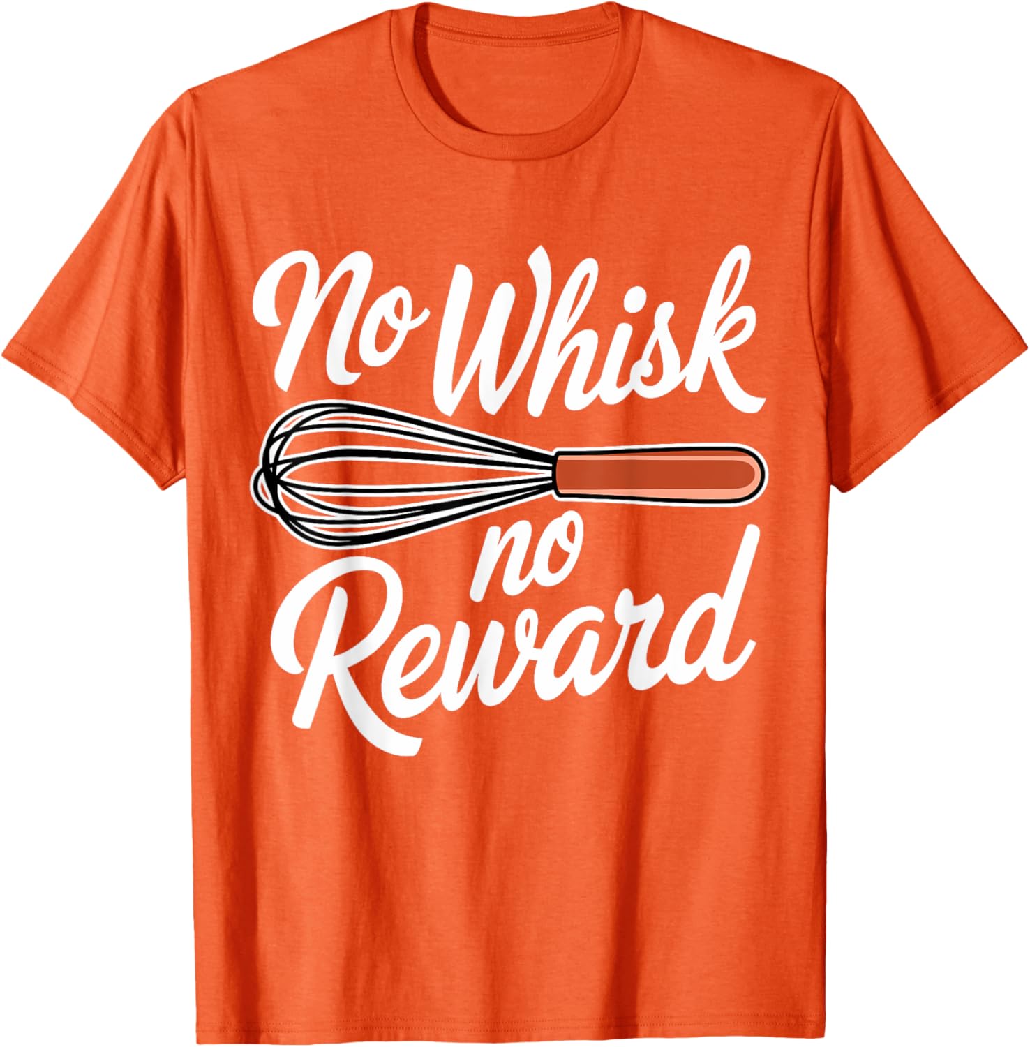No Whisk No Reward Funny Baking T-Shirt for Pastry Lovers - 19