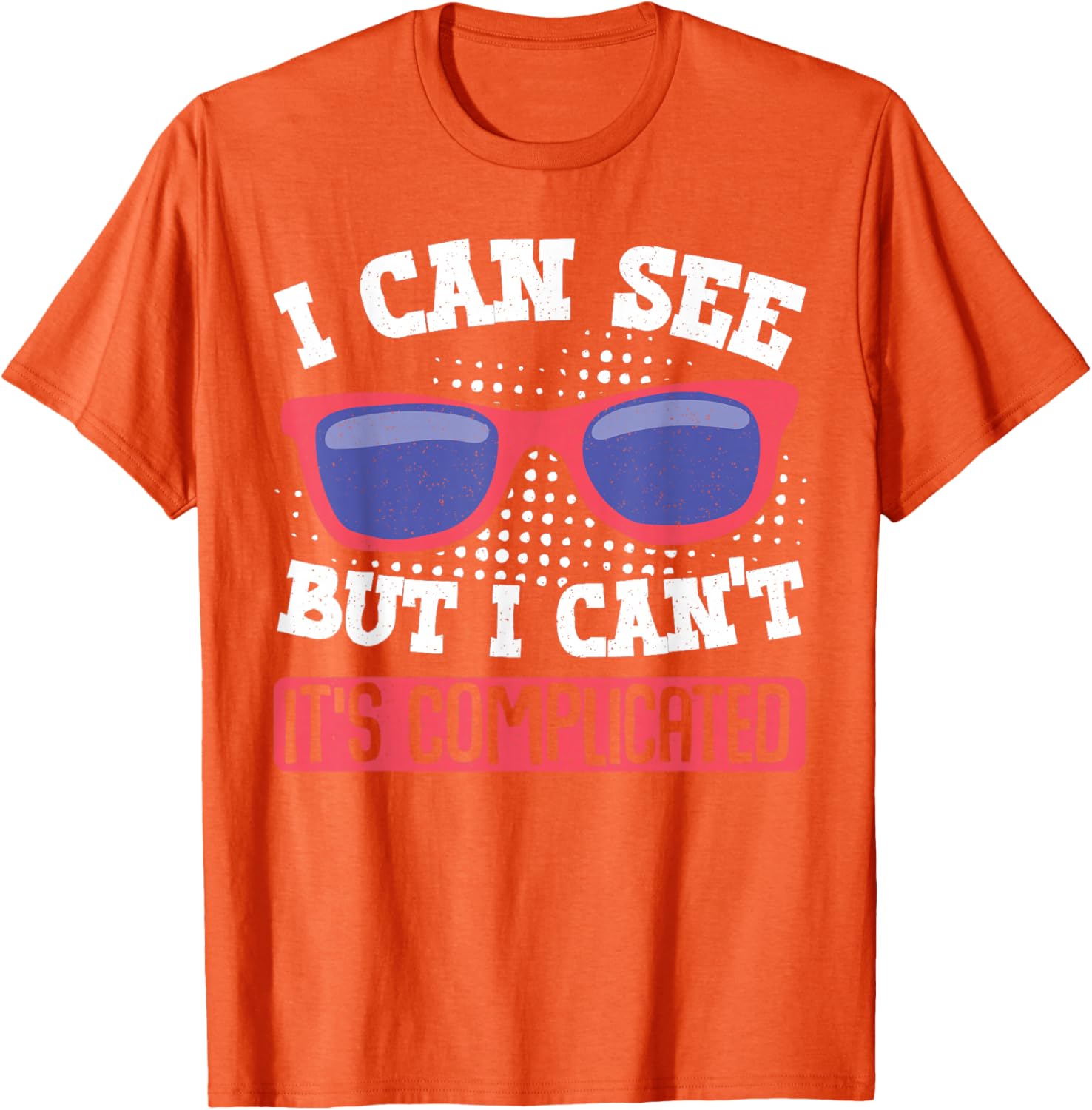 I Can See But I Can't It's Complicated Fun Graphic T-Shirt for Everyone - 9