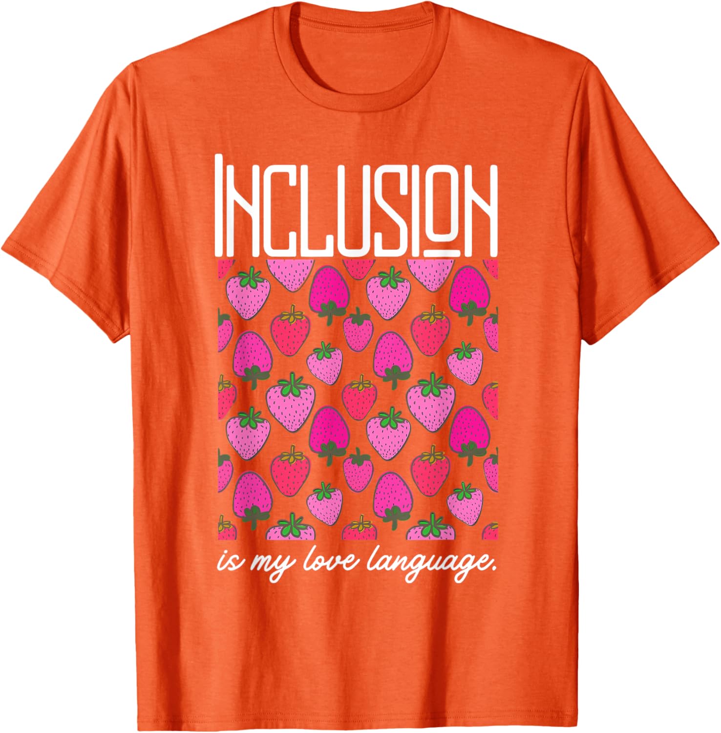 Inclusion Is My Love Language Strawberry T-Shirt for SPED Teachers - 12