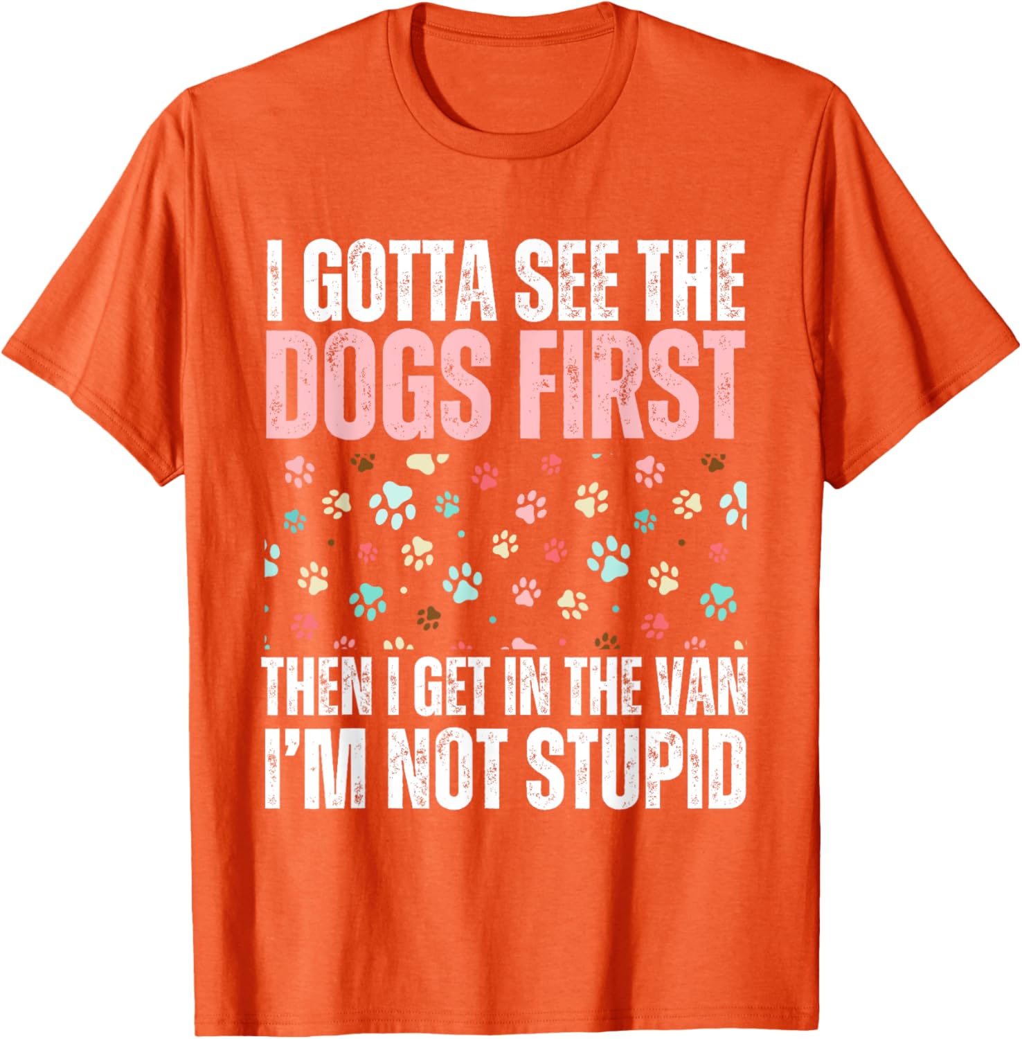 Funny Dogs I Gotta See The Dog First Adult T-Shirt for Dog Lovers - 23