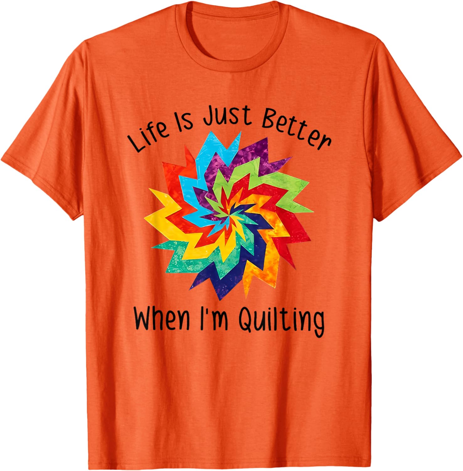 Life is Better When I'm Quilting T-Shirt for Craft Lovers and Enthusiasts - 6