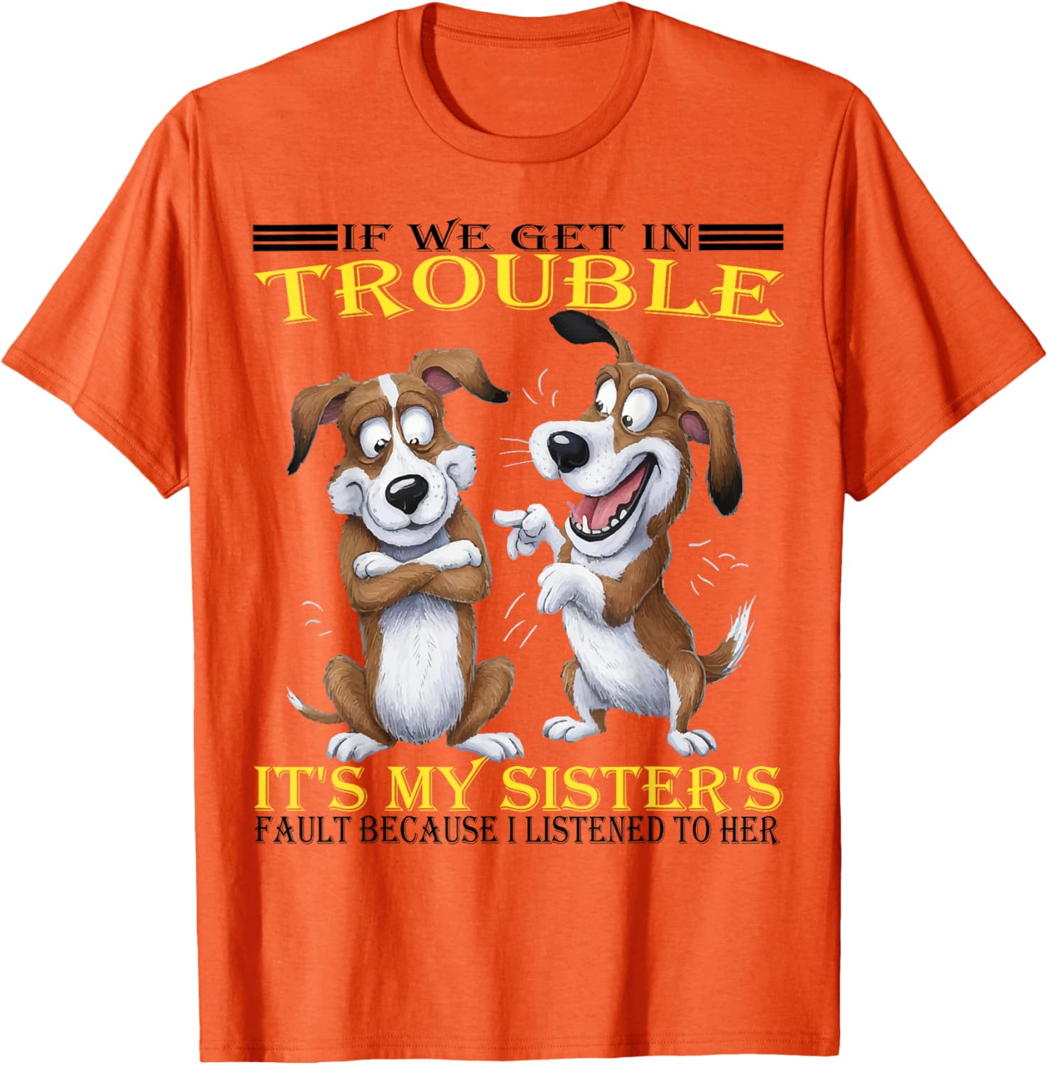Funny Dogs T-Shirt If We Get In Trouble It's My Sister's Fault - 22