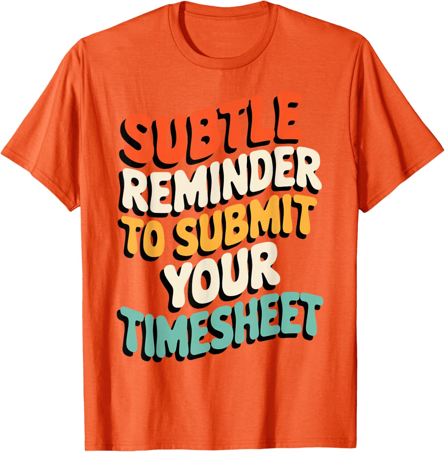Subtle Reminder Timesheet Submission T-Shirt - Fun Office Apparel - 17