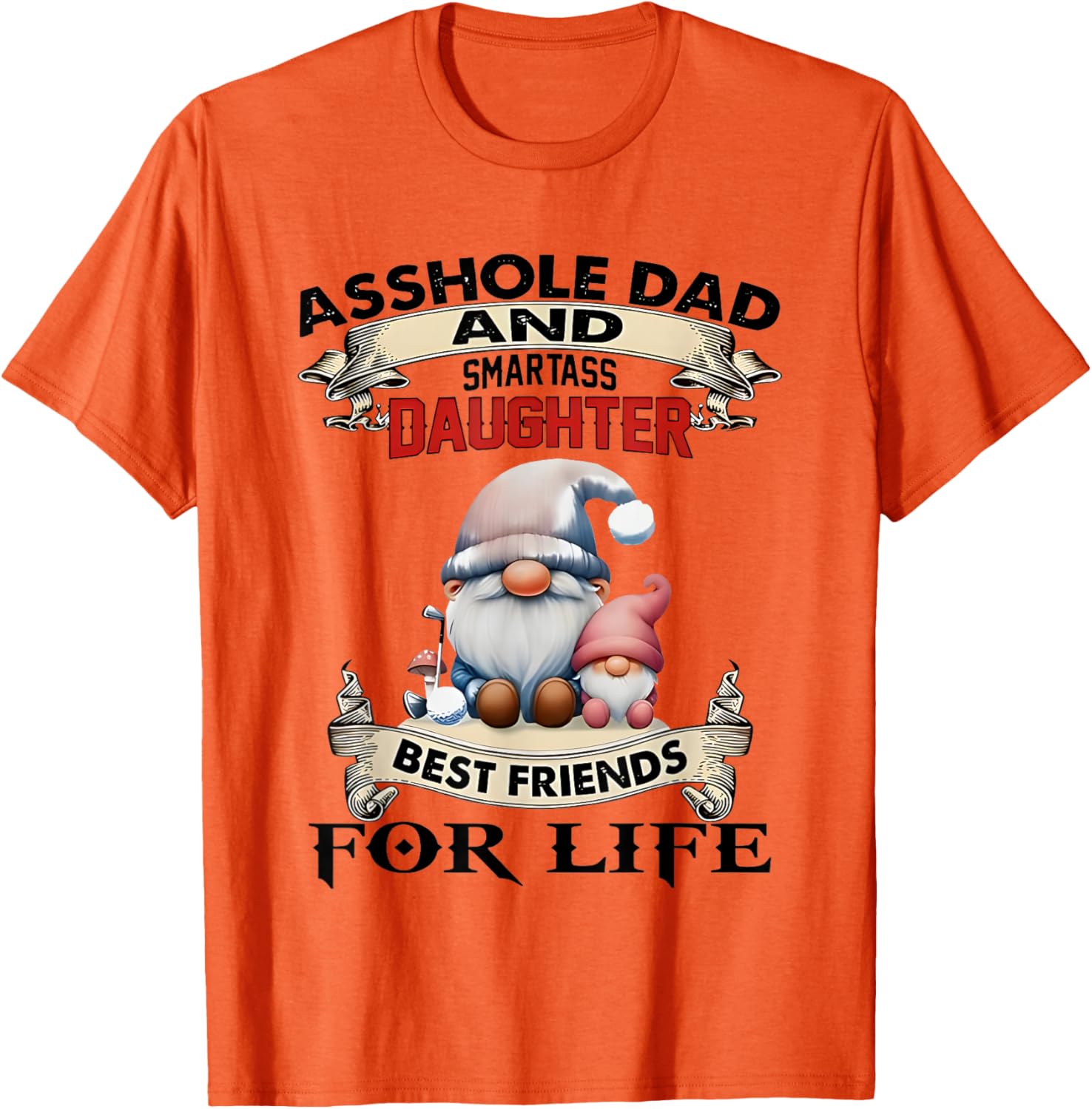 Gnome Dad and Smartass Daughter Best Friends T-Shirt for Fun Loving Pair - 6
