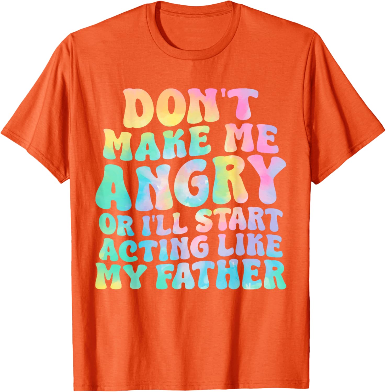 Funny Don't Make Me Angry or I'll Act Like My Father T-Shirt for Men - 8