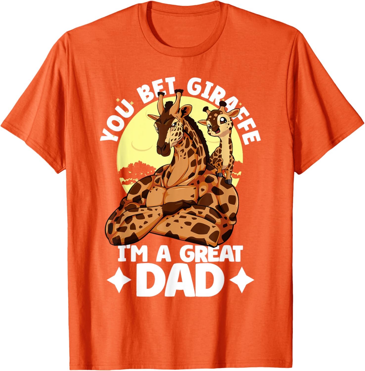 You Bet Giraffe I'm a Great Dad Son Father's Day T-Shirt for Dads - 19