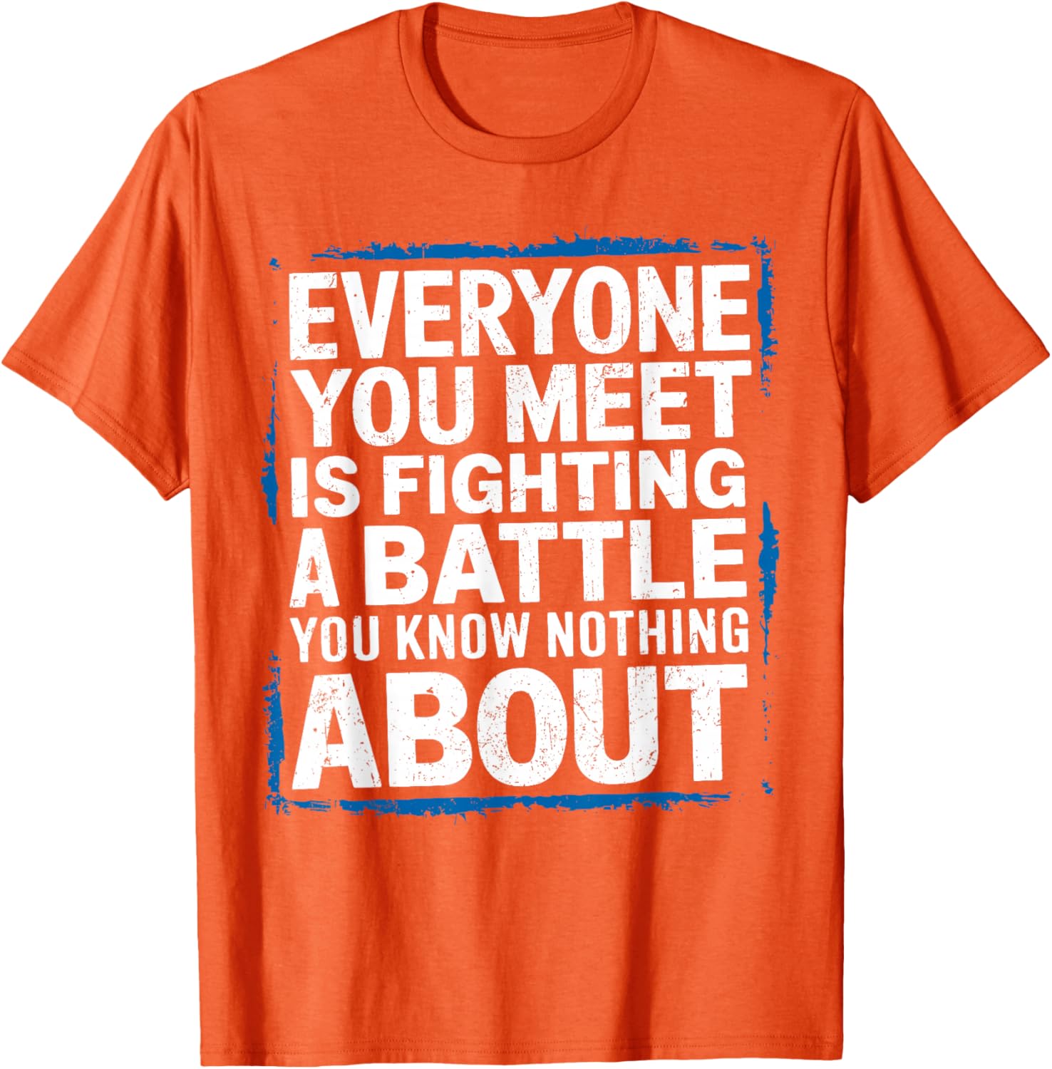 Men's Inspirational T-Shirt Everyone You Meet Is Fighting a Battle - 12