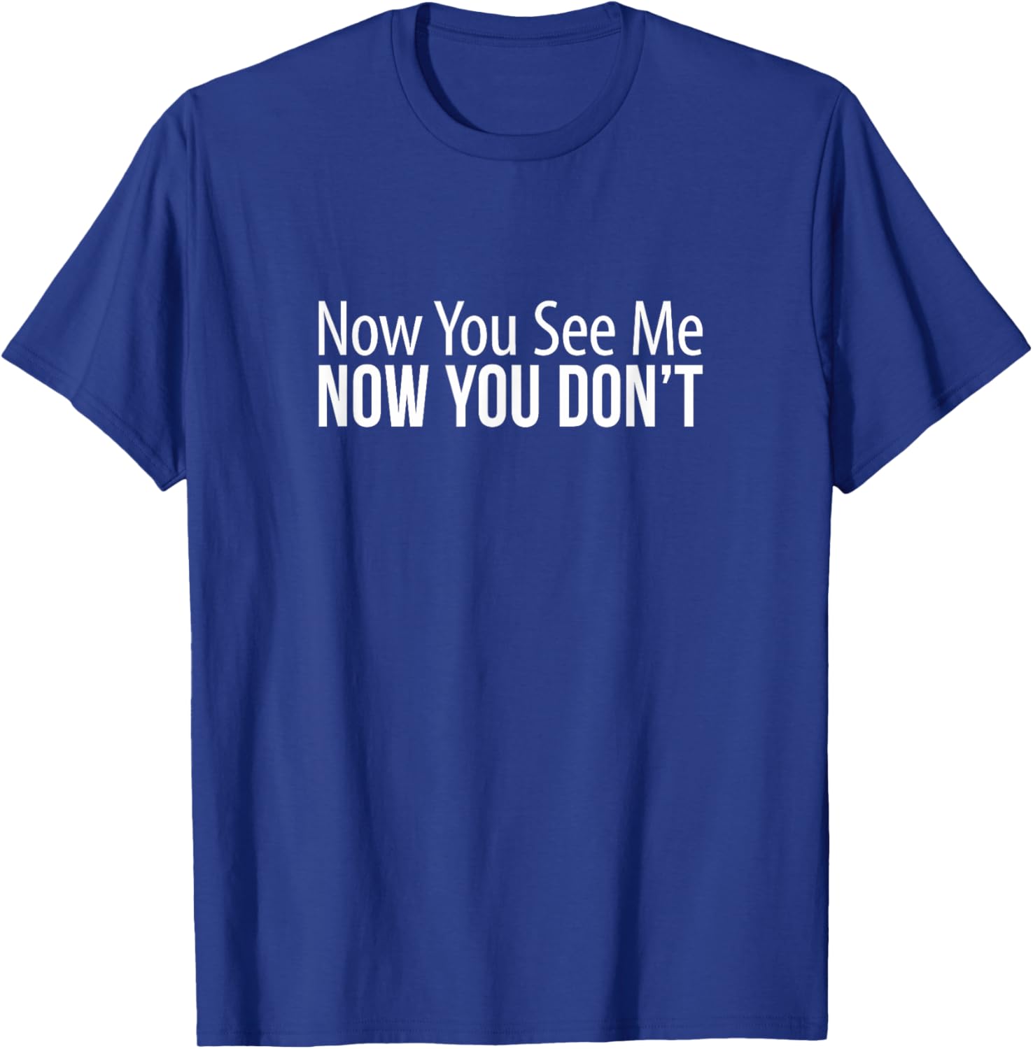 Now You See Me Now You Don't Funny T-Shirt for Casual Wear and Gifts - 7