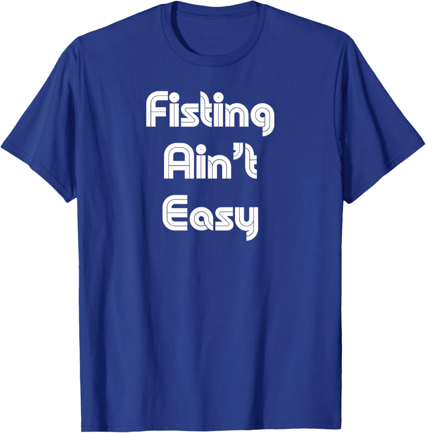 Funny Fisting Ain't Easy T-Shirt - Retro Style for Men and Women - 2