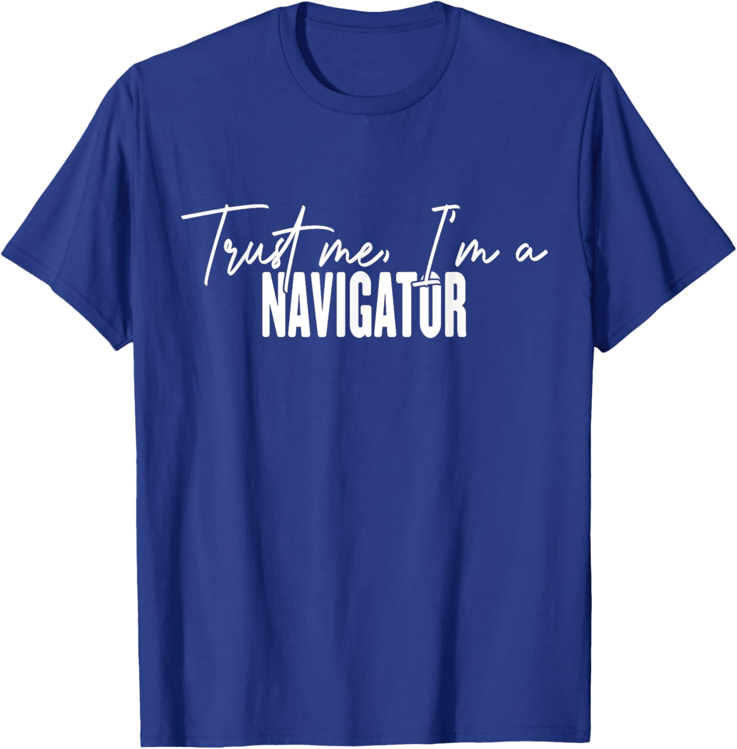 Funny Navigator Gifts Trust Me I'm a Navigator T-Shirt for Adventurers - 9