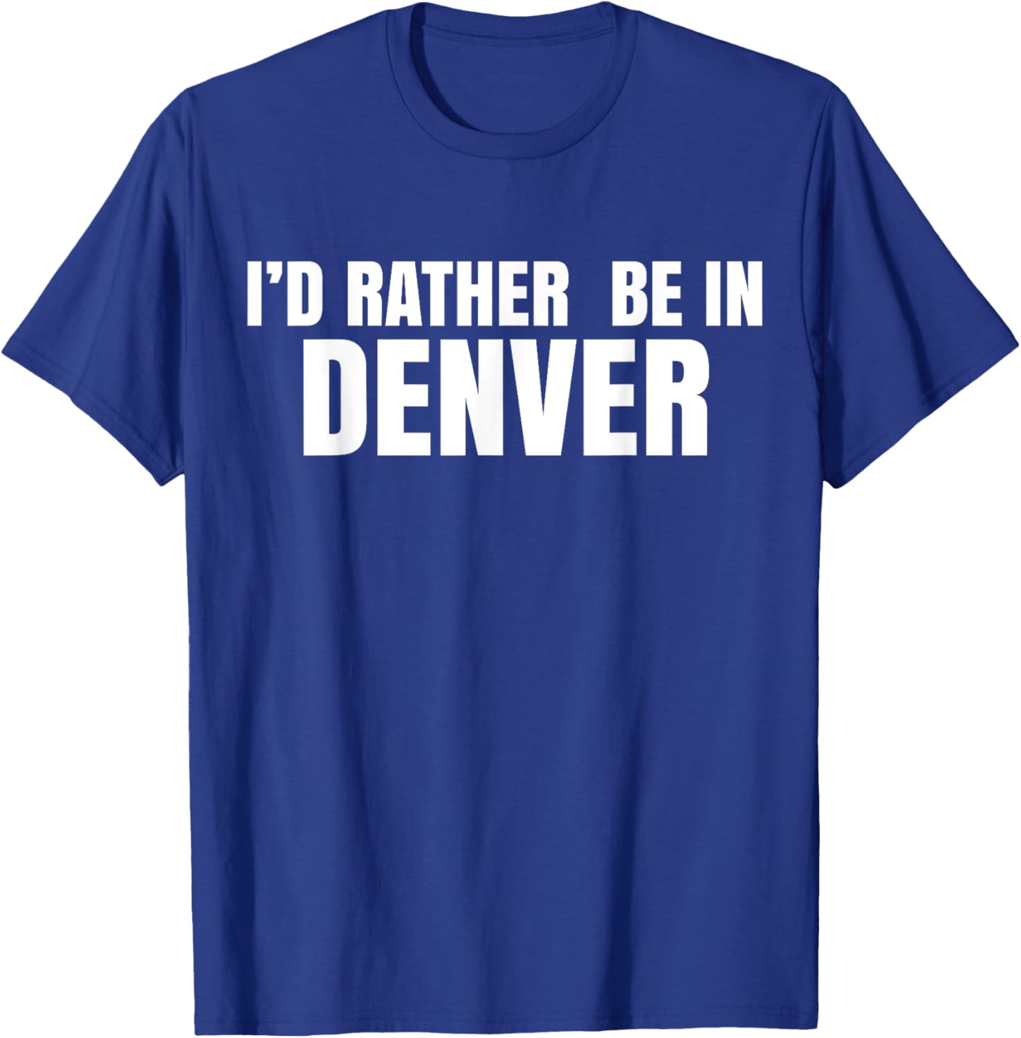 I'd Rather Be in Denver T-Shirt for Comfortable Everyday Wear - 15