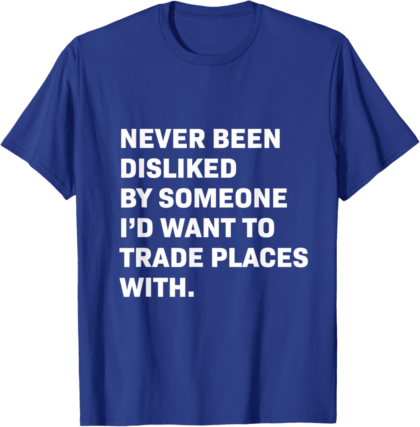 Never Been Disliked T-Shirt for a Fun and Unique Statement Style - 11