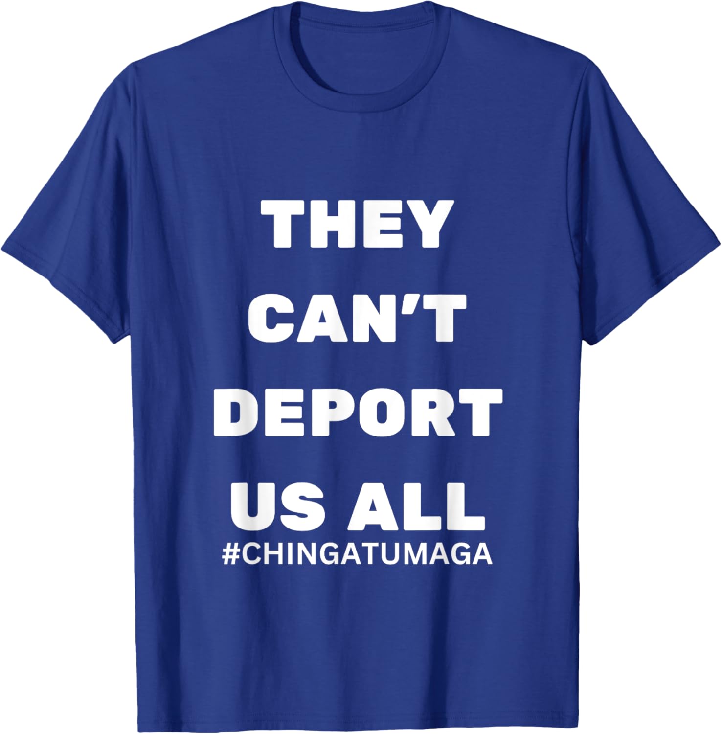 They Can't Deport Us All Chinga Tu MAGA T-Shirt for Bold Statement Style - 27