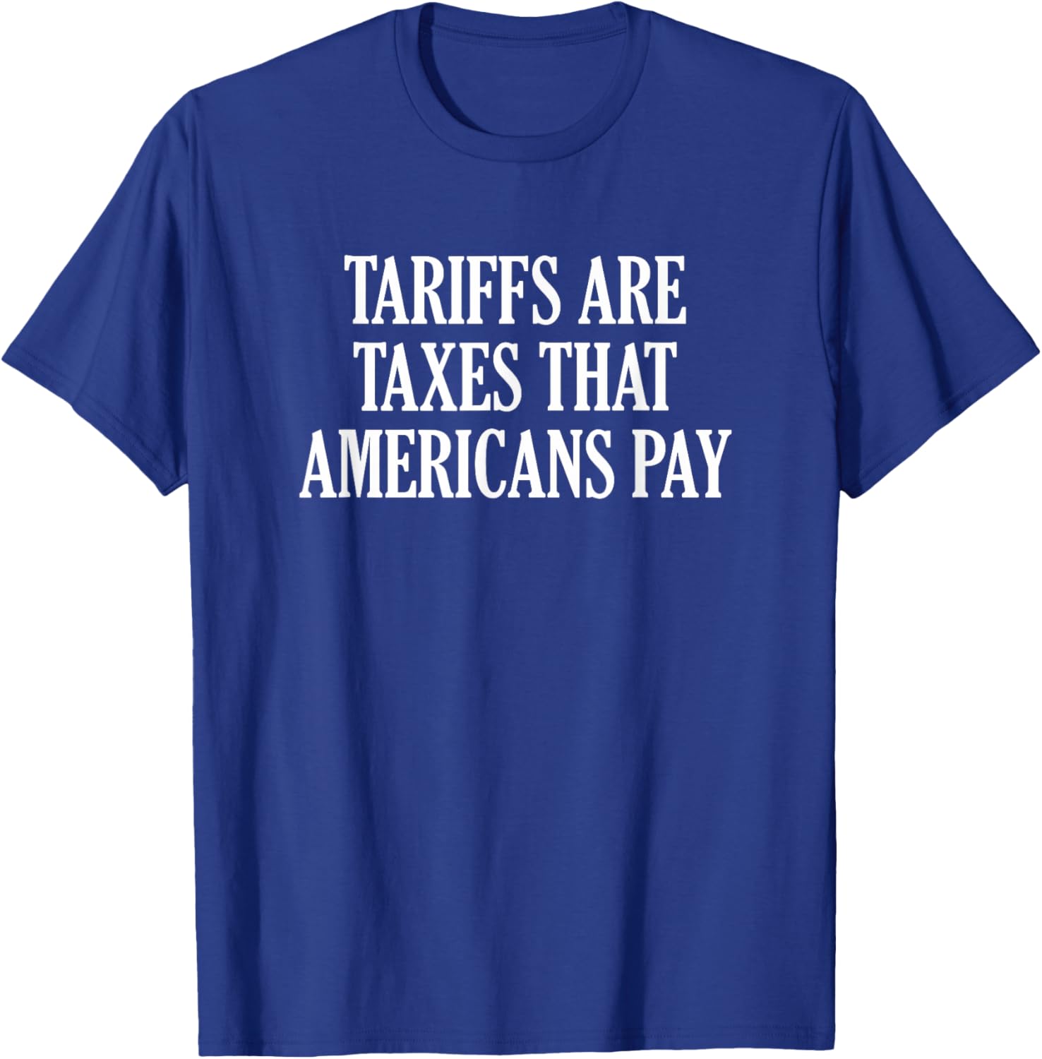 Tariffs Are Taxes That Americans Pay T-Shirt for Comfort and Style - 2