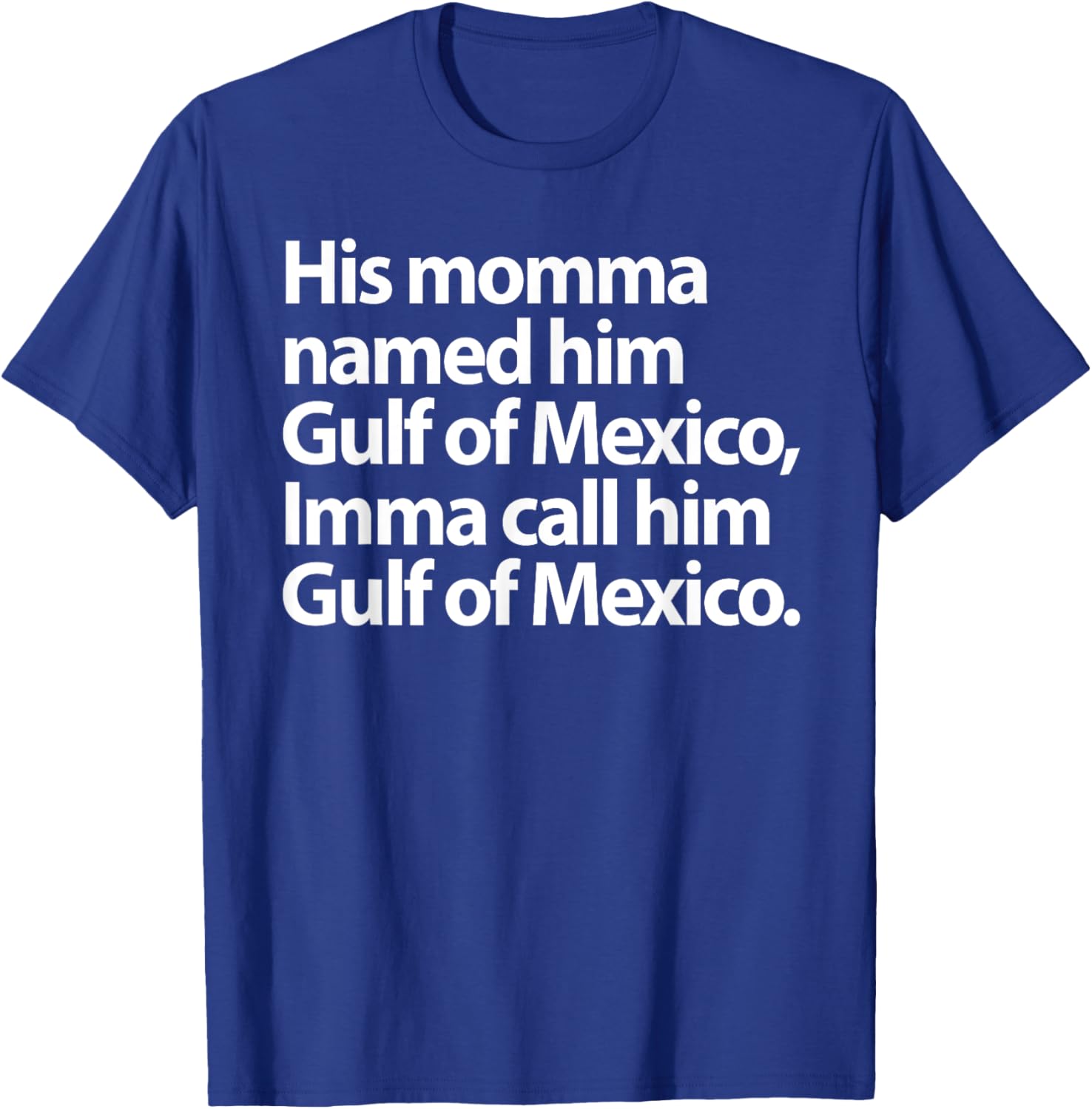 Funny Gulf Of Mexico Imma Call Him T-Shirt for Casual Wear - 22