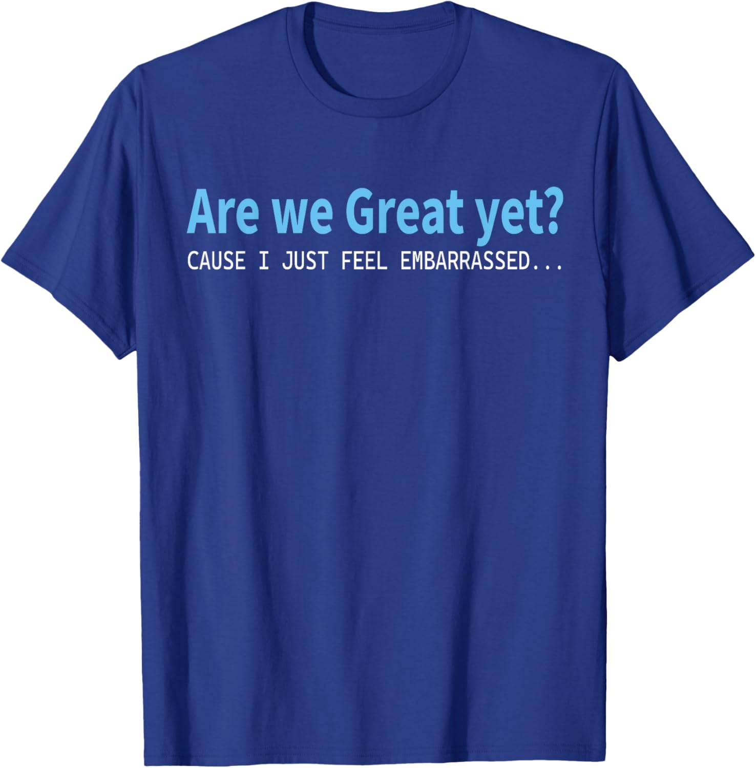 Funny Are We Great Yet Embarrassed T-Shirt for Casual Wear - 14